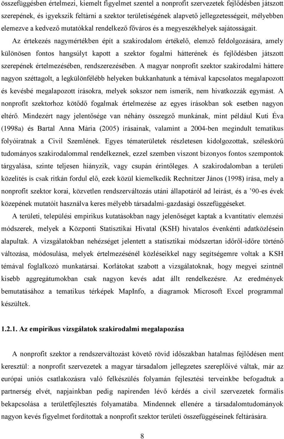 Az értekezés nagymértékben épít a szakirodalom értékelő, elemző feldolgozására, amely különösen fontos hangsúlyt kapott a szektor fogalmi hátterének és fejlődésben játszott szerepének értelmezésében,