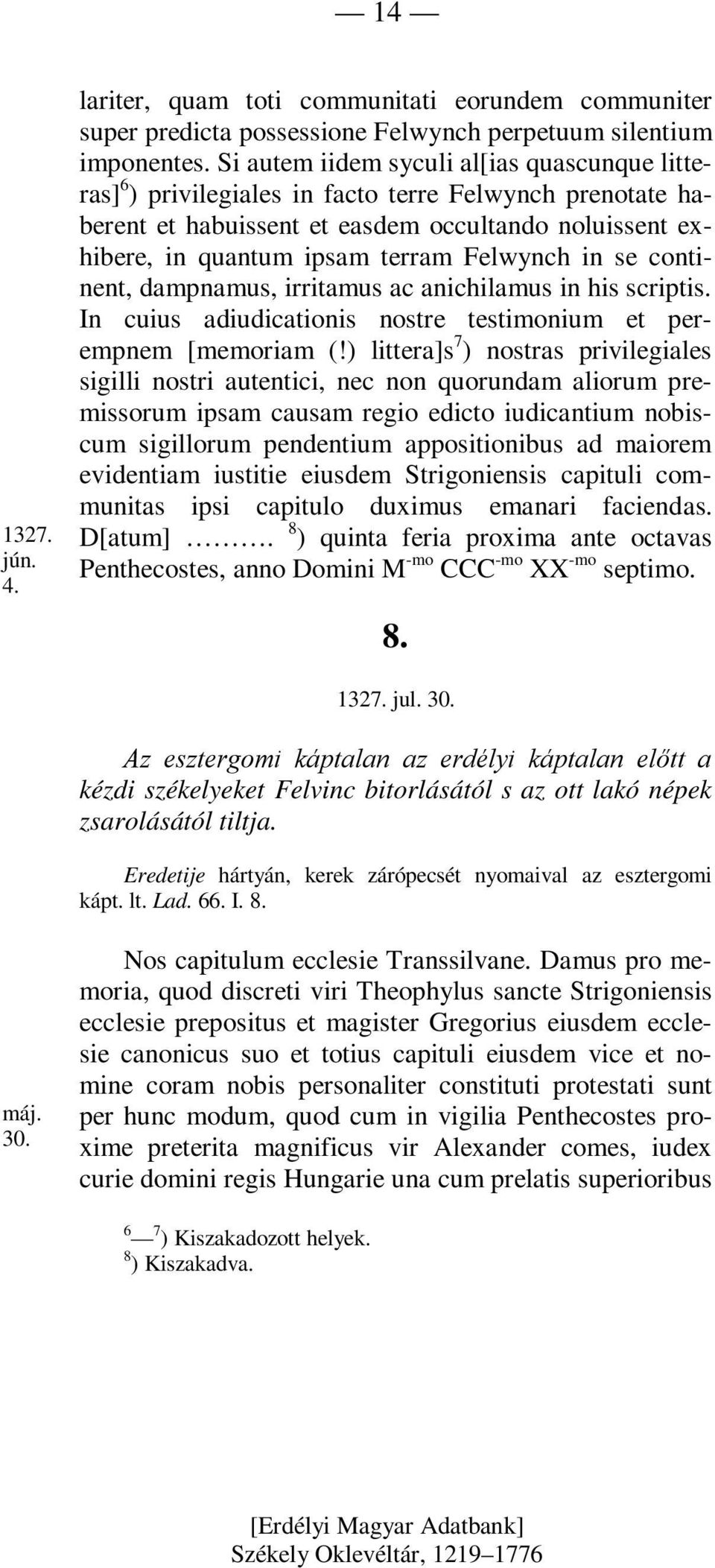 in se continent, dampnamus, irritamus ac anichilamus in his scriptis. In cuius adiudicationis nostre testimonium et perempnem [memoriam (!