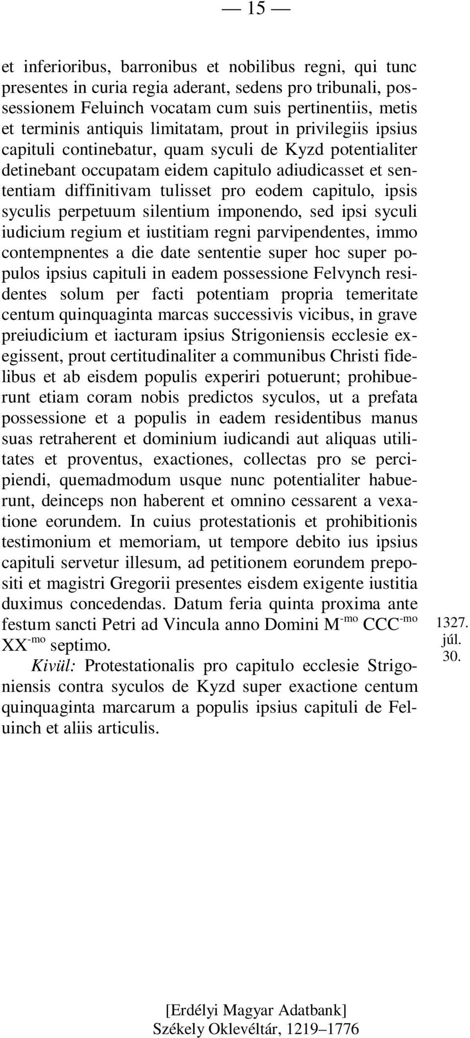 capitulo, ipsis syculis perpetuum silentium imponendo, sed ipsi syculi iudicium regium et iustitiam regni parvipendentes, immo contempnentes a die date sententie super hoc super populos ipsius