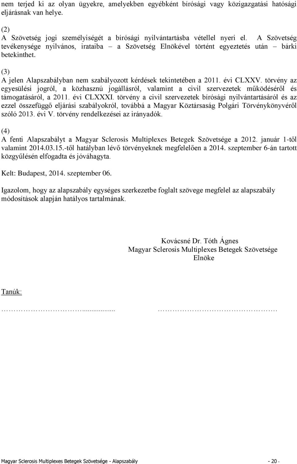 törvény az egyesülési jogról, a közhasznú jogállásról, valamint a civil szervezetek működéséről és támogatásáról, a 2011. évi CLXXXI.