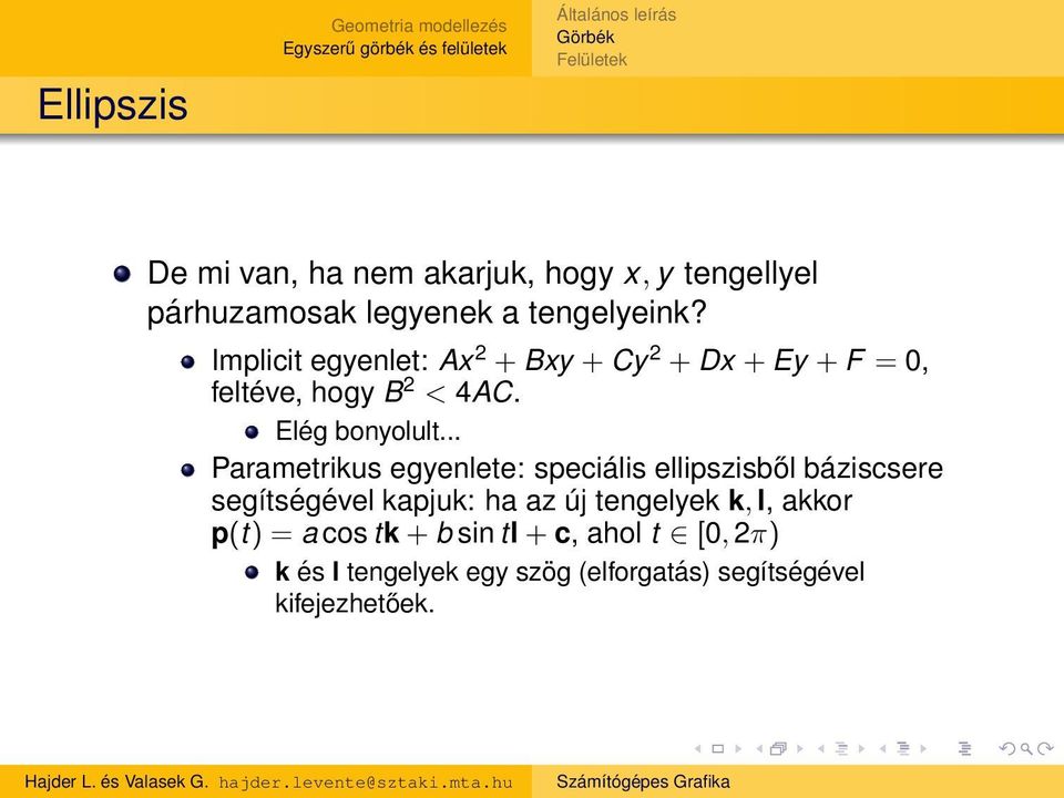 .. Parametrikus egyenlete: speciális ellipszisből báziscsere segítségével kapjuk: ha az új tengelyek k, l,