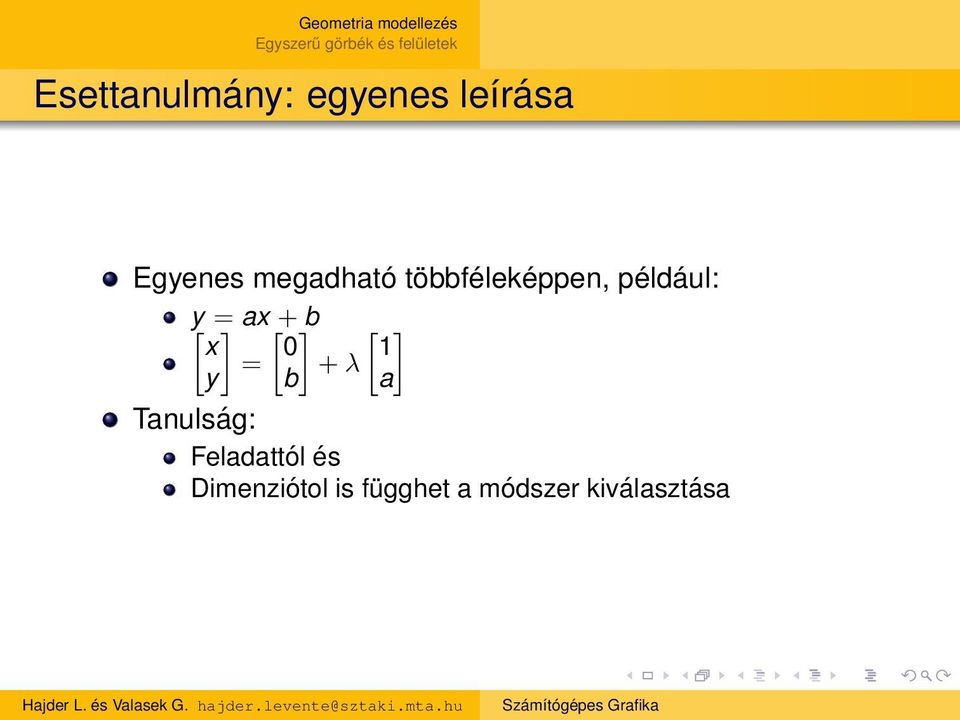 [ + ] b [ ] x 0 1 = + λ y b a Tanulság: