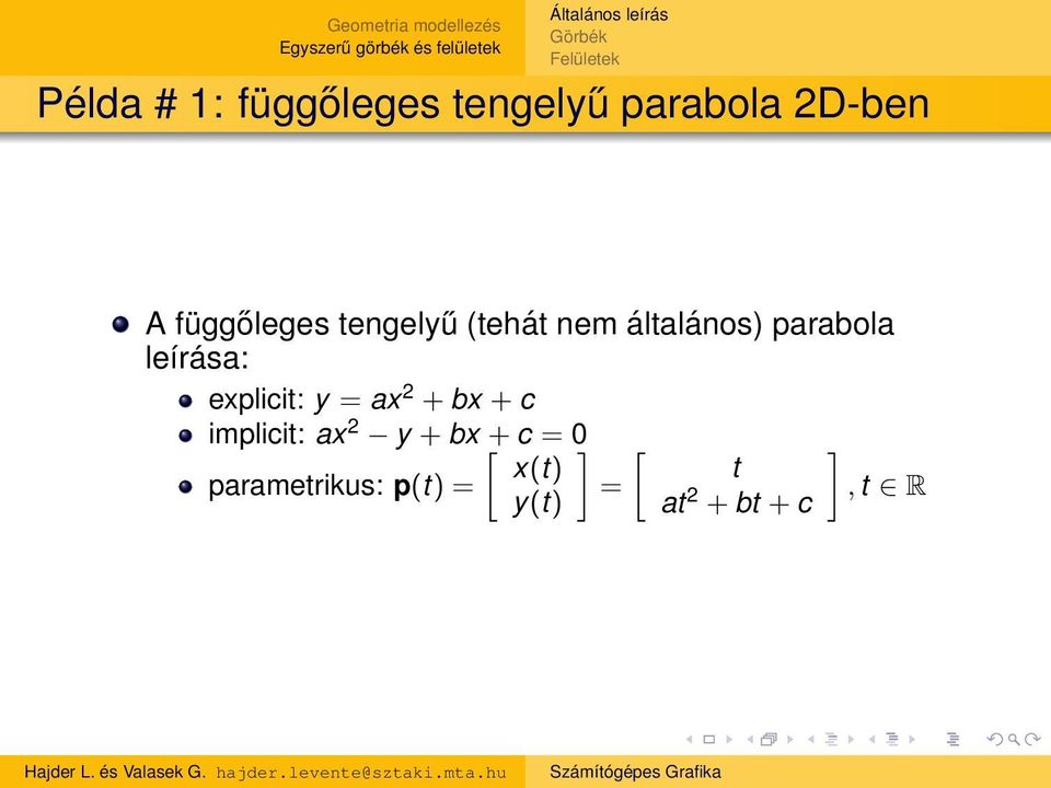 leírása: explicit: y = ax 2 + bx + c implicit: ax 2 y +