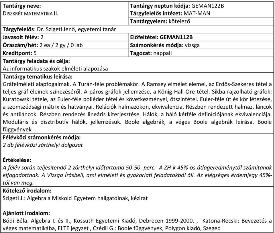 A Ramsey elmélet elemei, az Erdős-Szekeres tétel a teljes gráf éleinek színezéséről. A páros gráfok jellemzése, a Kőnig-Hall-Ore tétel.