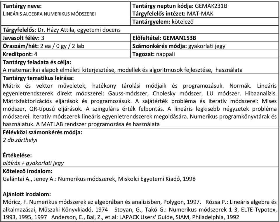 modellek és algoritmusok fejlesztése, használata Mátrix és vektor műveletek, hatékony tárolási módjaik és programozásuk. Normák.