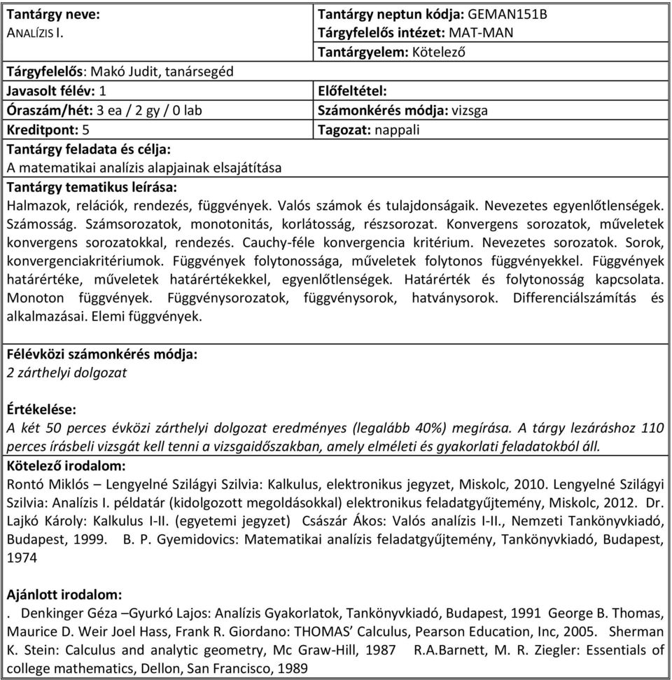matematikai analízis alapjainak elsajátítása Halmazok, relációk, rendezés, függvények. Valós számok és tulajdonságaik. Nevezetes egyenlőtlenségek. Számosság.