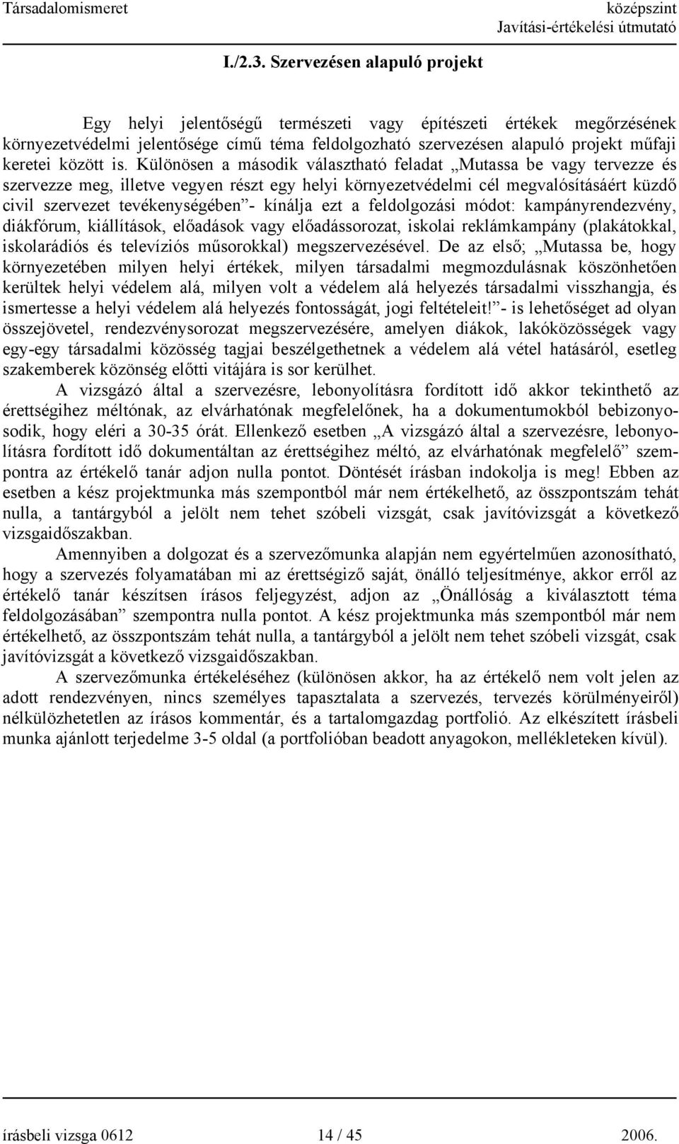 is. ülönösen a második választható feladat Mutassa be vagy tervezze és szervezze meg, illetve vegyen részt egy helyi környezetvédelmi cél megvalósításáért küzdő civil szervezet tevékenységében -