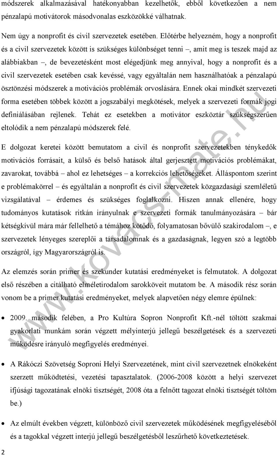 nonprofit és a civil szervezetek esetében csak kevéssé, vagy egyáltalán nem használhatóak a pénzalapú ösztönzési módszerek a motivációs problémák orvoslására.