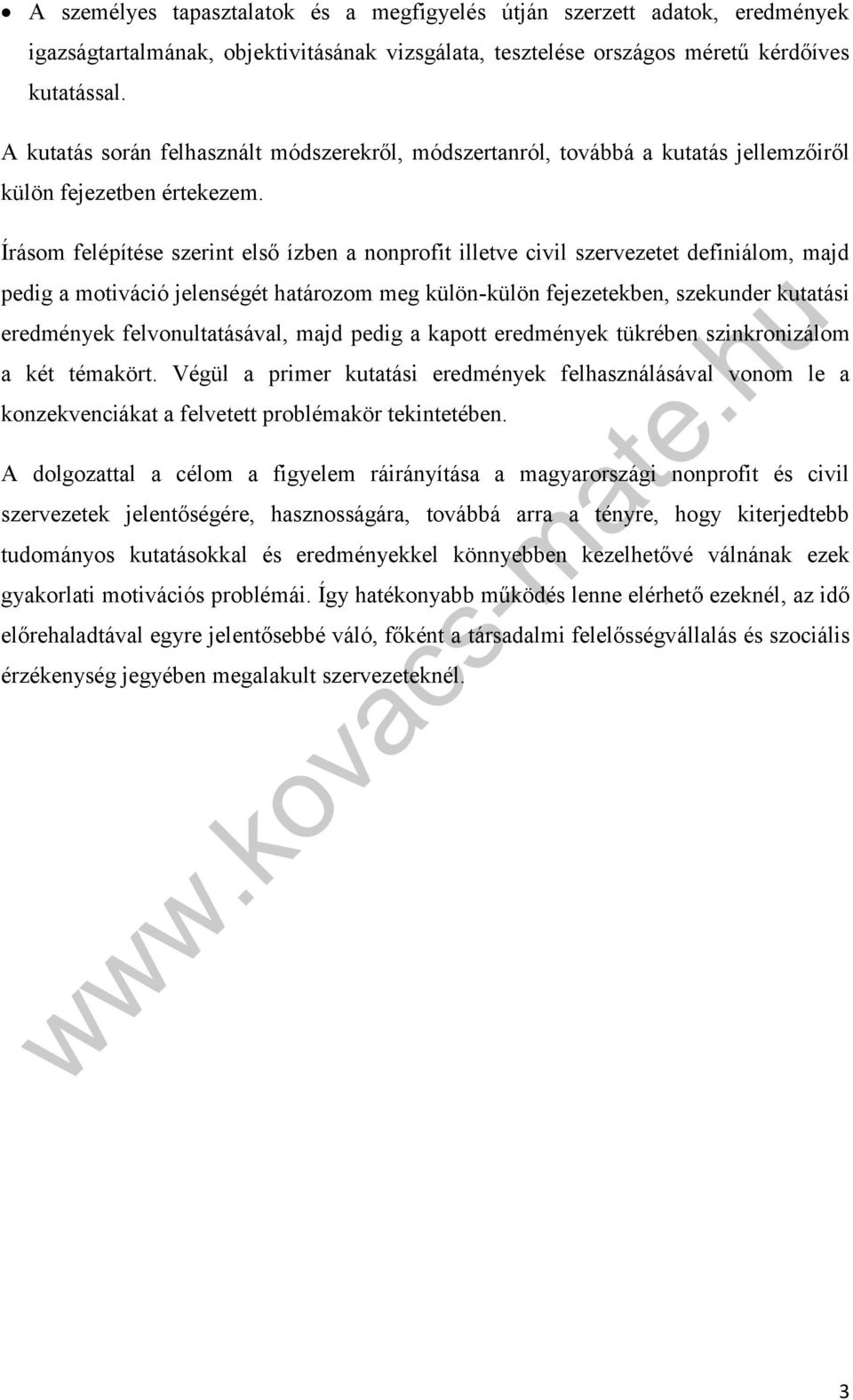 Írásom felépítése szerint első ízben a nonprofit illetve civil szervezetet definiálom, majd pedig a motiváció jelenségét határozom meg külön-külön fejezetekben, szekunder kutatási eredmények