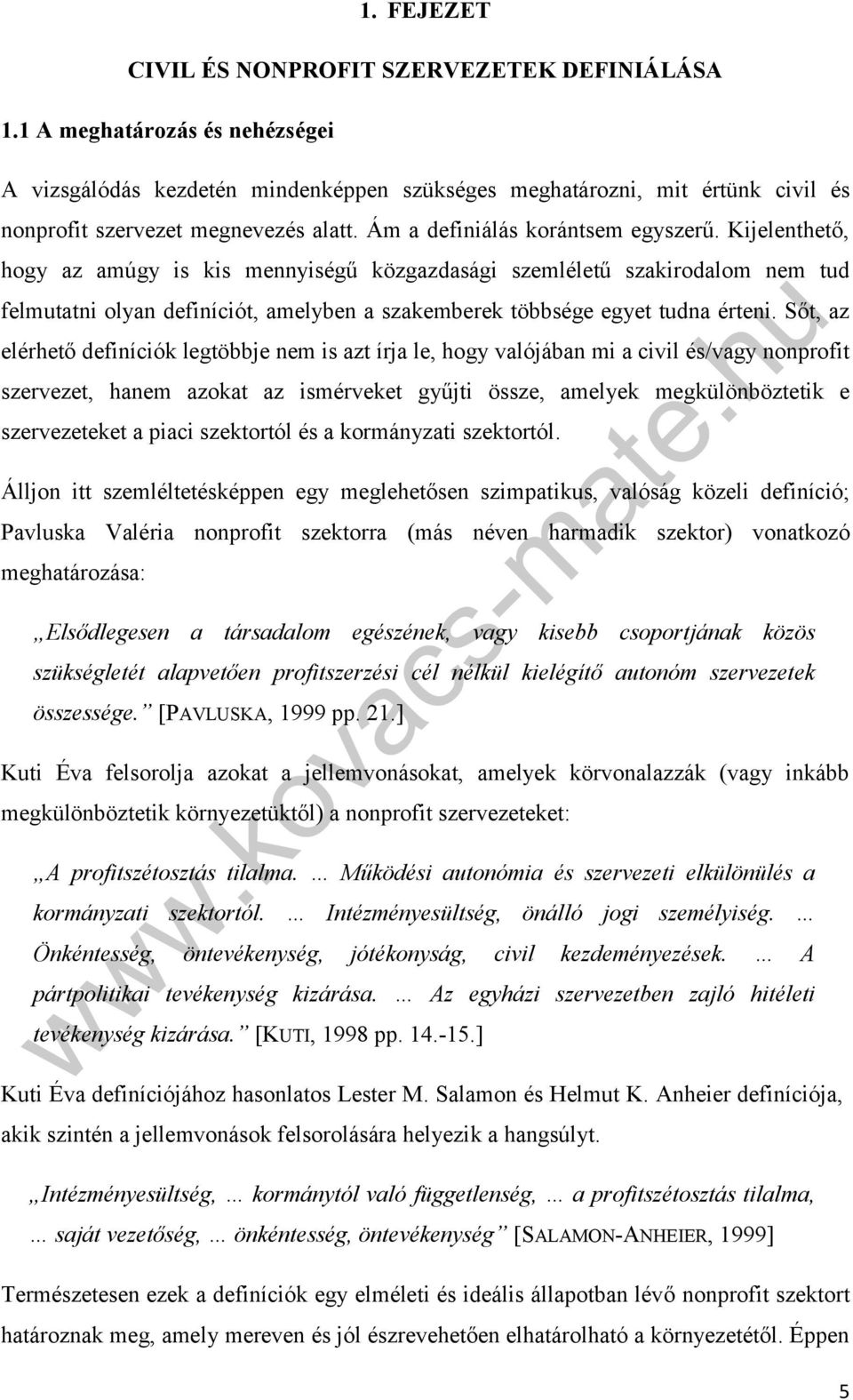 Kijelenthető, hogy az amúgy is kis mennyiségű közgazdasági szemléletű szakirodalom nem tud felmutatni olyan definíciót, amelyben a szakemberek többsége egyet tudna érteni.