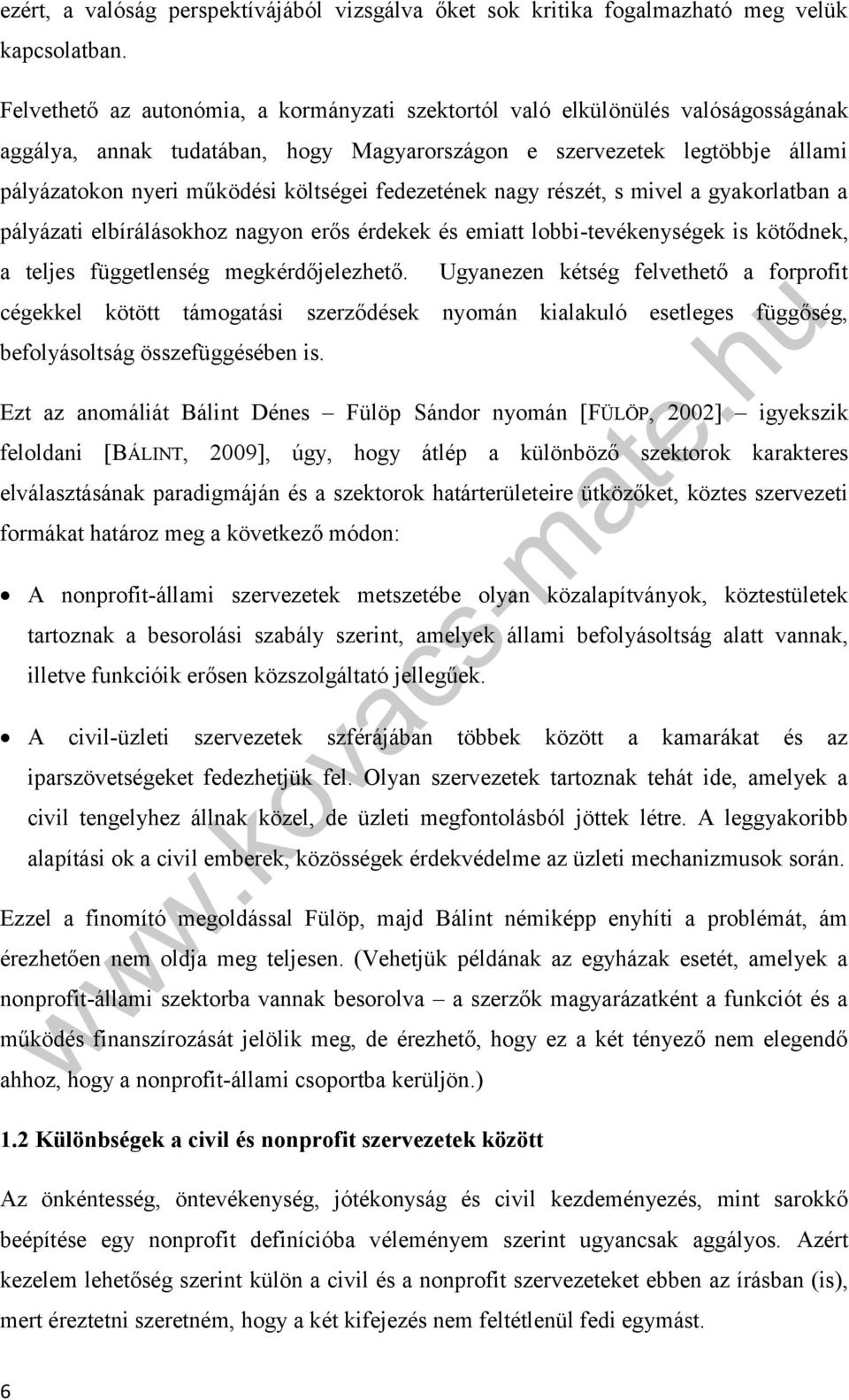 fedezetének nagy részét, s mivel a gyakorlatban a pályázati elbírálásokhoz nagyon erős érdekek és emiatt lobbi-tevékenységek is kötődnek, a teljes függetlenség megkérdőjelezhető.