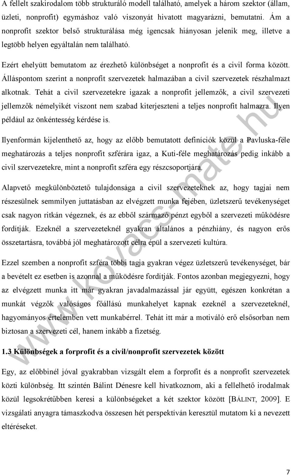 Ezért ehelyütt bemutatom az érezhető különbséget a nonprofit és a civil forma között. Álláspontom szerint a nonprofit szervezetek halmazában a civil szervezetek részhalmazt alkotnak.