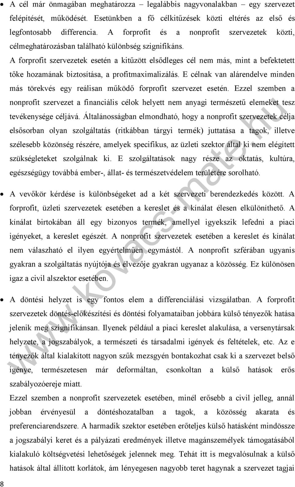 A forprofit szervezetek esetén a kitűzött elsődleges cél nem más, mint a befektetett tőke hozamának biztosítása, a profitmaximalizálás.