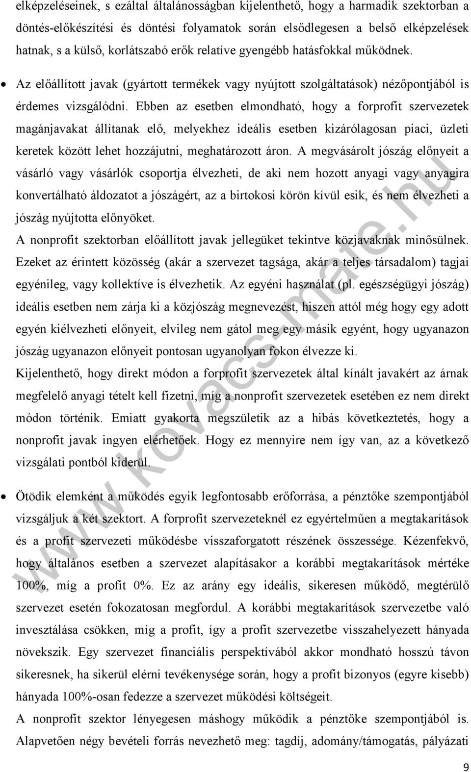 Ebben az esetben elmondható, hogy a forprofit szervezetek magánjavakat állítanak elő, melyekhez ideális esetben kizárólagosan piaci, üzleti keretek között lehet hozzájutni, meghatározott áron.