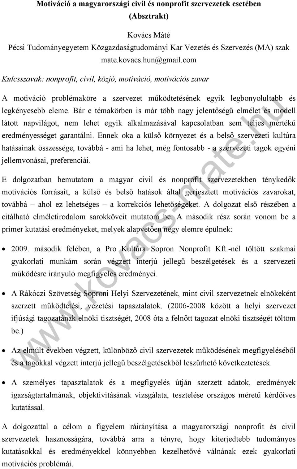 Bár e témakörben is már több nagy jelentőségű elmélet és modell látott napvilágot, nem lehet egyik alkalmazásával kapcsolatban sem teljes mértékű eredményességet garantálni.