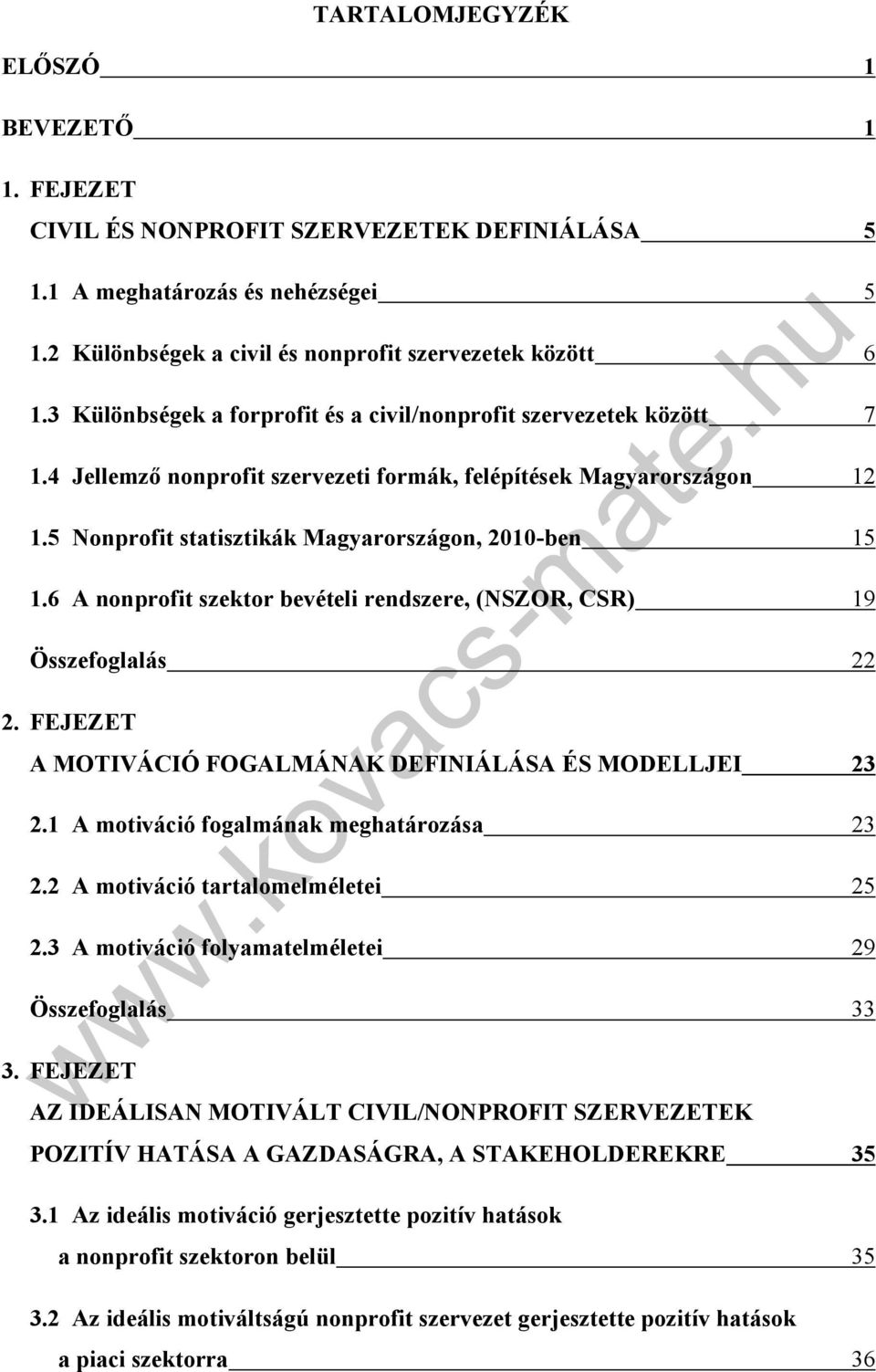 6 A nonprofit szektor bevételi rendszere, (NSZOR, CSR) 19 Összefoglalás 22 2. FEJEZET A MOTIVÁCIÓ FOGALMÁNAK DEFINIÁLÁSA ÉS MODELLJEI 23 2.1 A motiváció fogalmának meghatározása 23 2.