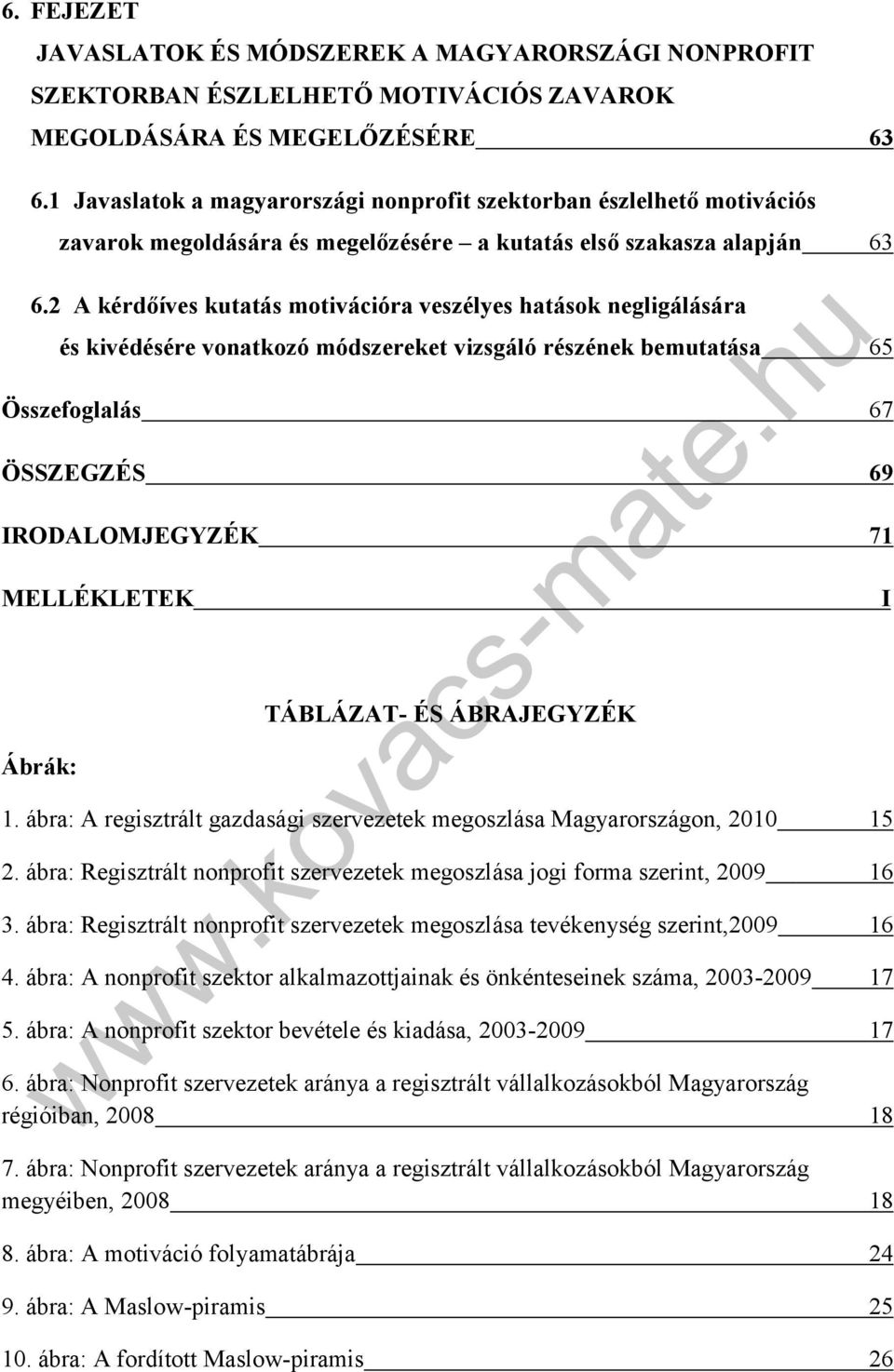 2 A kérdőíves kutatás motivációra veszélyes hatások negligálására és kivédésére vonatkozó módszereket vizsgáló részének bemutatása 65 Összefoglalás 67 ÖSSZEGZÉS 69 IRODALOMJEGYZÉK 71 MELLÉKLETEK I