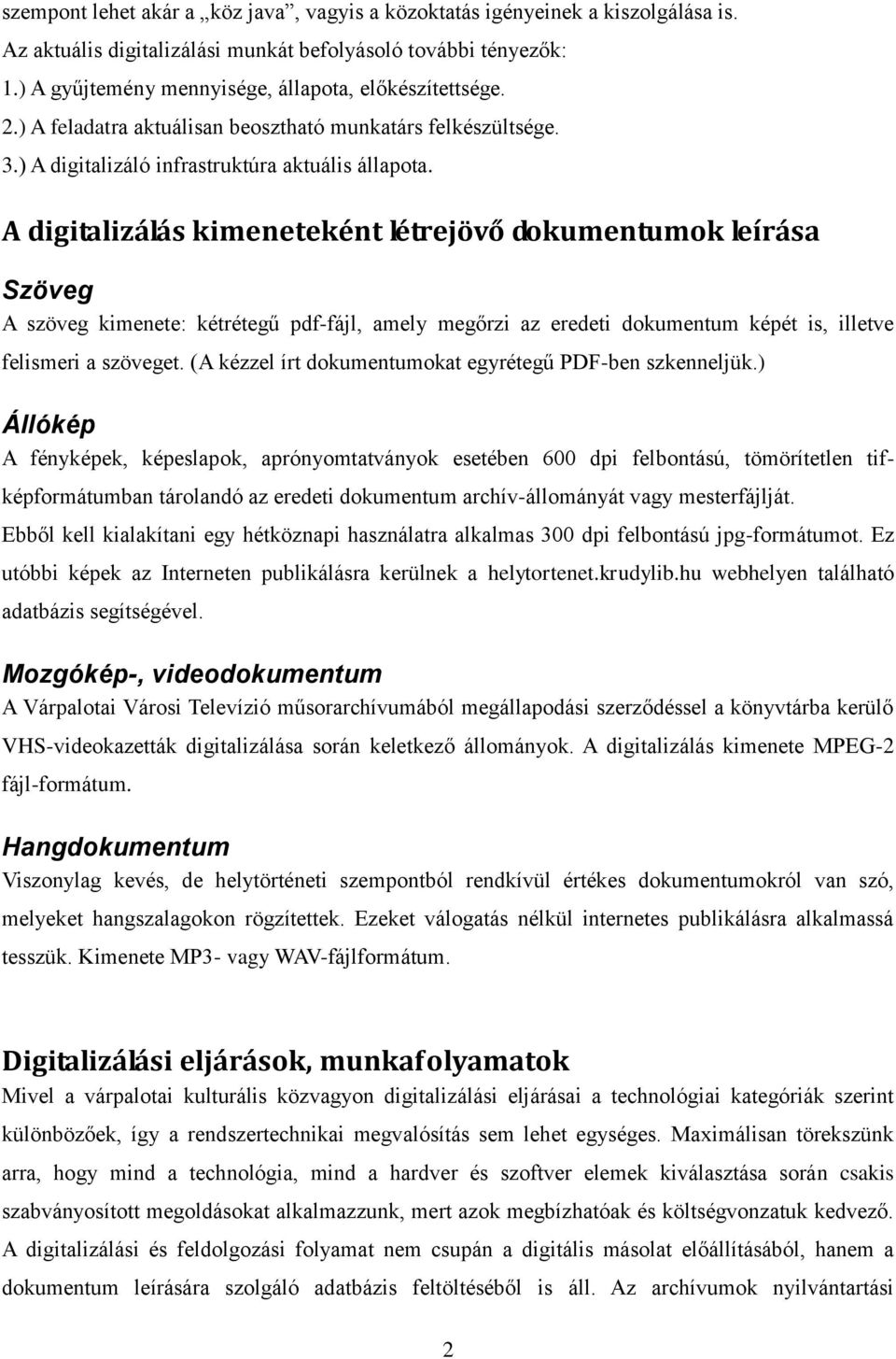 A digitalizálás kimeneteként létrejövő dokumentumok leírása Szöveg A szöveg kimenete: kétrétegű pdf-fájl, amely megőrzi az eredeti dokumentum képét is, illetve felismeri a szöveget.