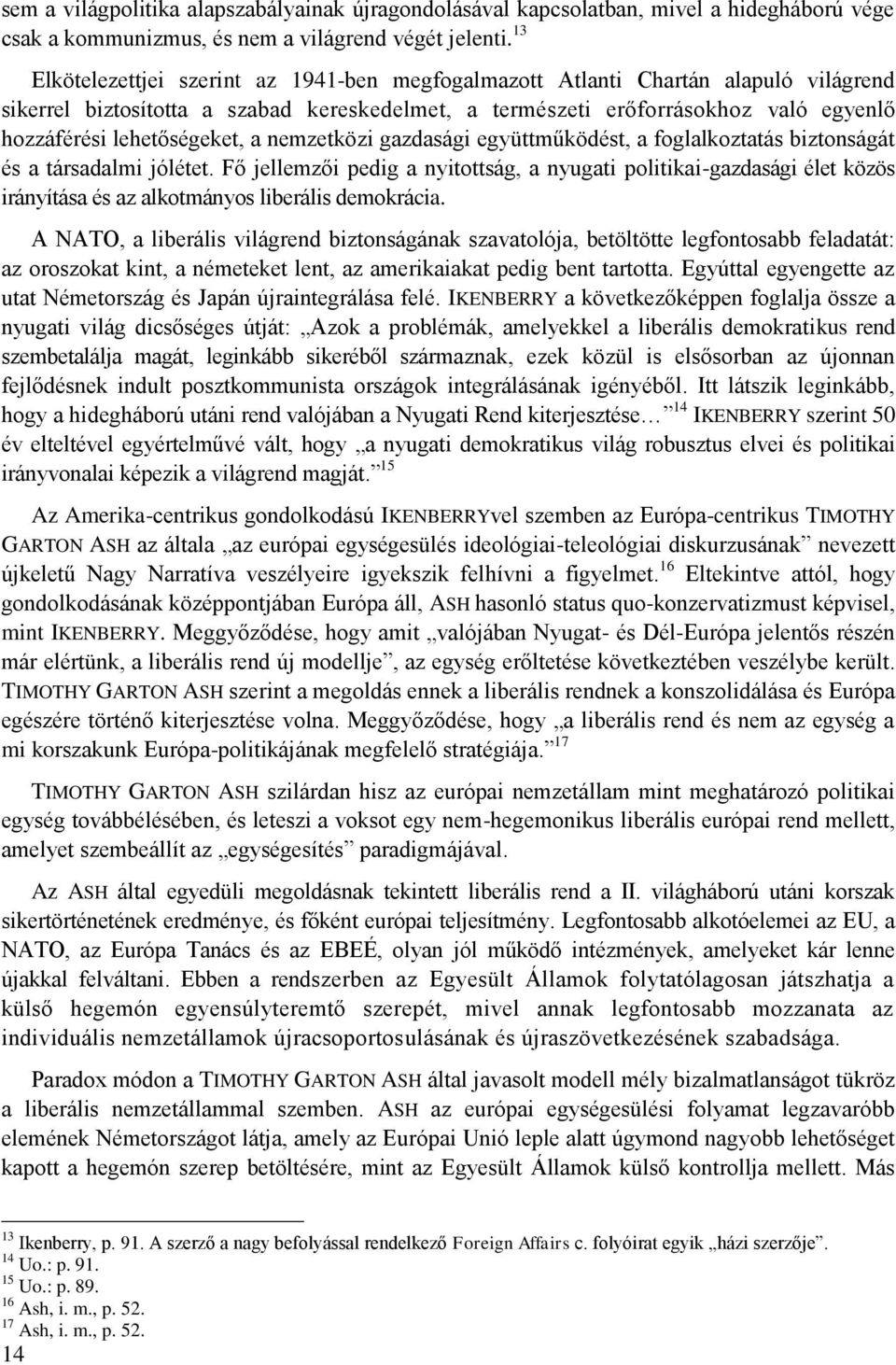 lehetőségeket, a nemzetközi gazdasági együttműködést, a foglalkoztatás biztonságát és a társadalmi jólétet.