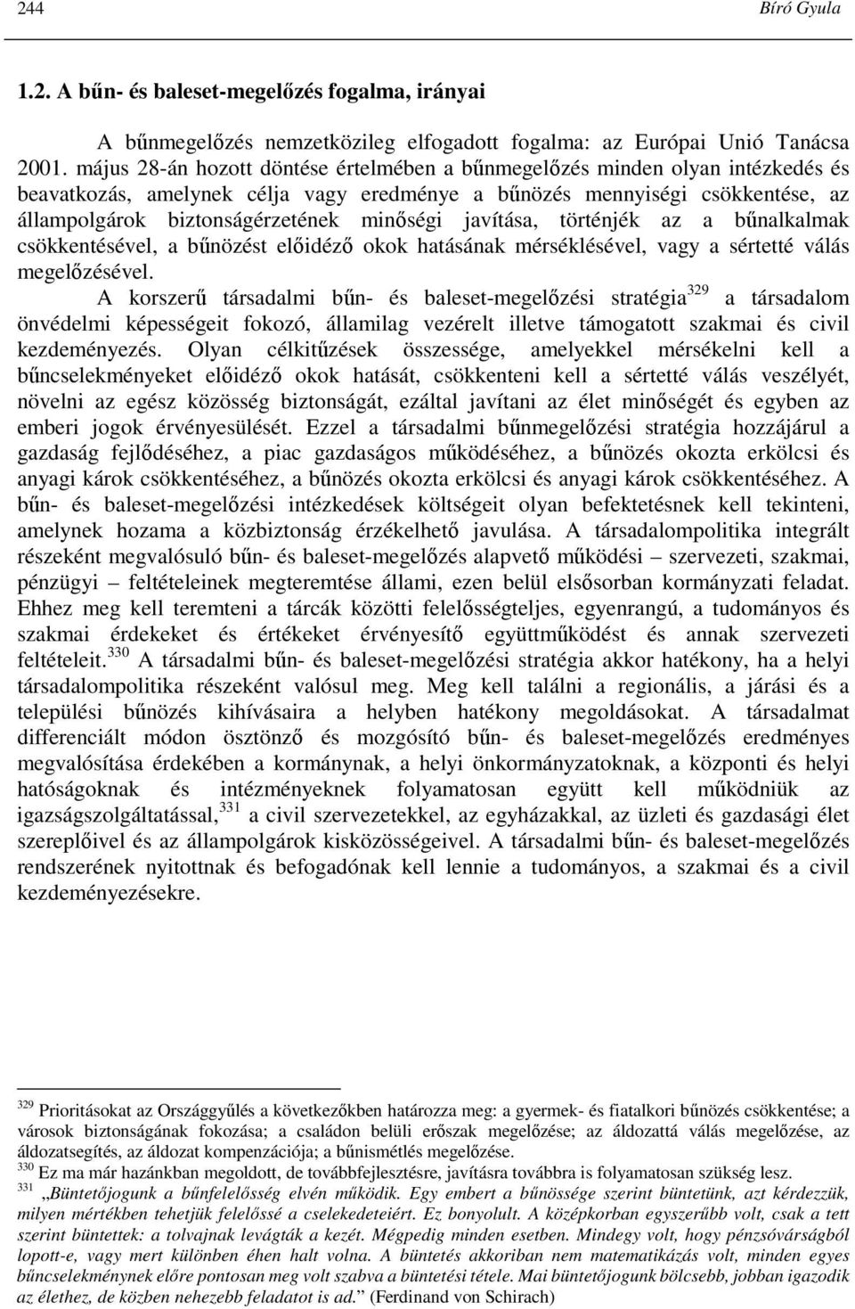 minıségi javítása, történjék az a bőnalkalmak csökkentésével, a bőnözést elıidézı okok hatásának mérséklésével, vagy a sértetté válás megelızésével.