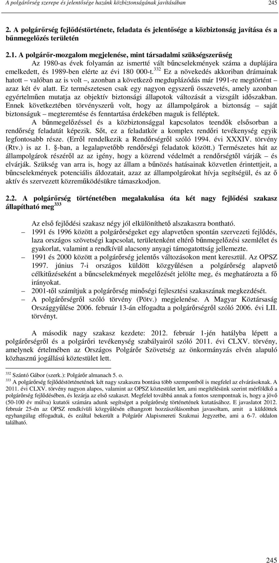 332 Ez a növekedés akkoriban drámainak hatott valóban az is volt, azonban a következı megduplázódás már 1991-re megtörtént azaz két év alatt.