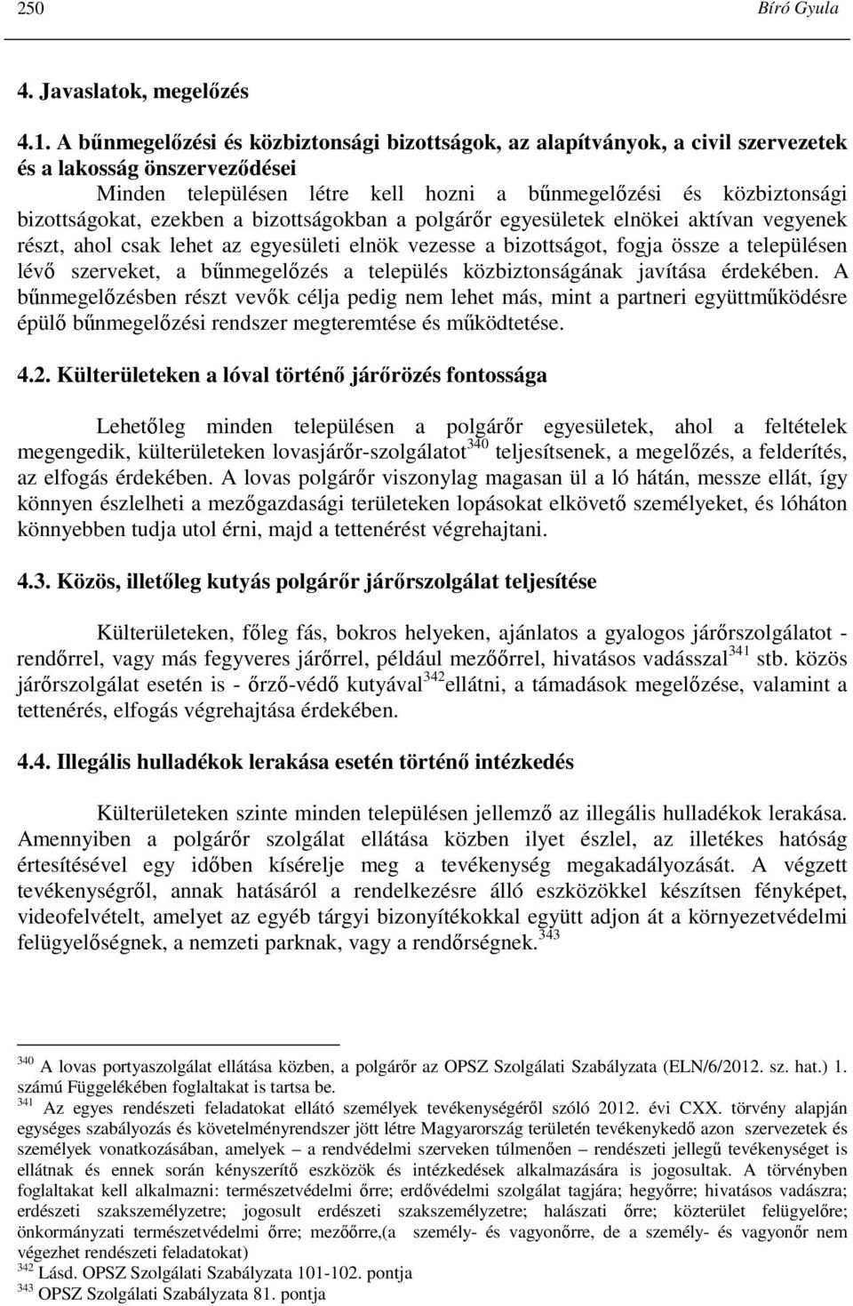 ezekben a bizottságokban a polgárır egyesületek elnökei aktívan vegyenek részt, ahol csak lehet az egyesületi elnök vezesse a bizottságot, fogja össze a településen lévı szerveket, a bőnmegelızés a
