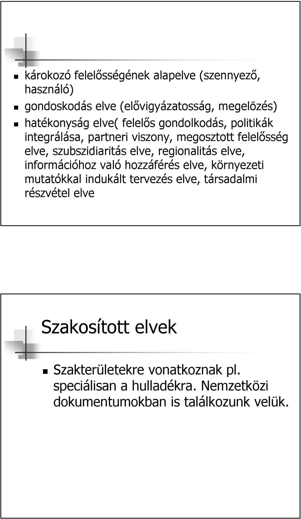 regionalitás elve, információhoz való hozzáférés elve, környezeti mutatókkal indukált tervezés elve, társadalmi