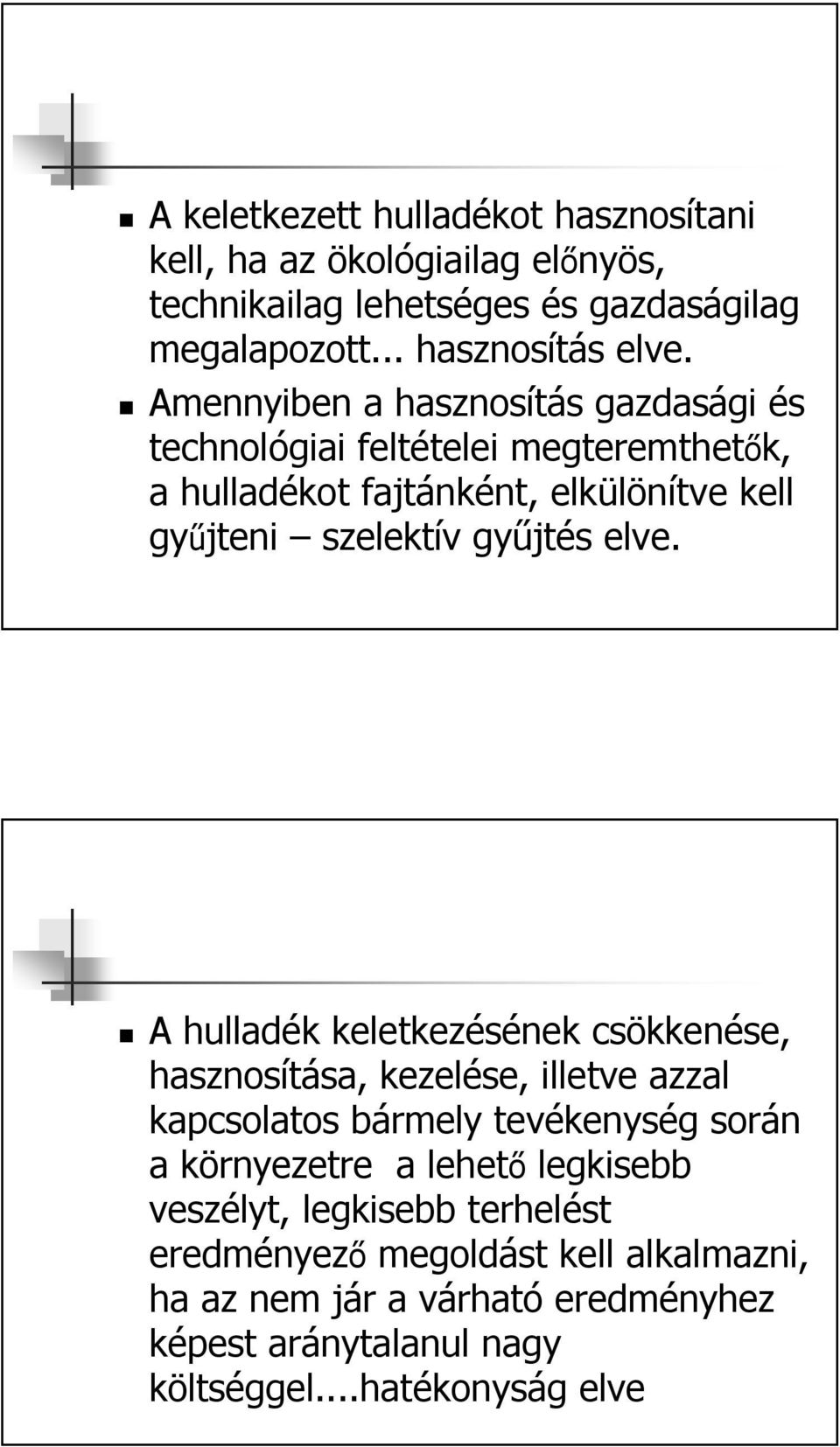 A hulladék keletkezésének csökkenése, hasznosítása, kezelése, illetve azzal kapcsolatos bármely tevékenység során a környezetre a lehető legkisebb