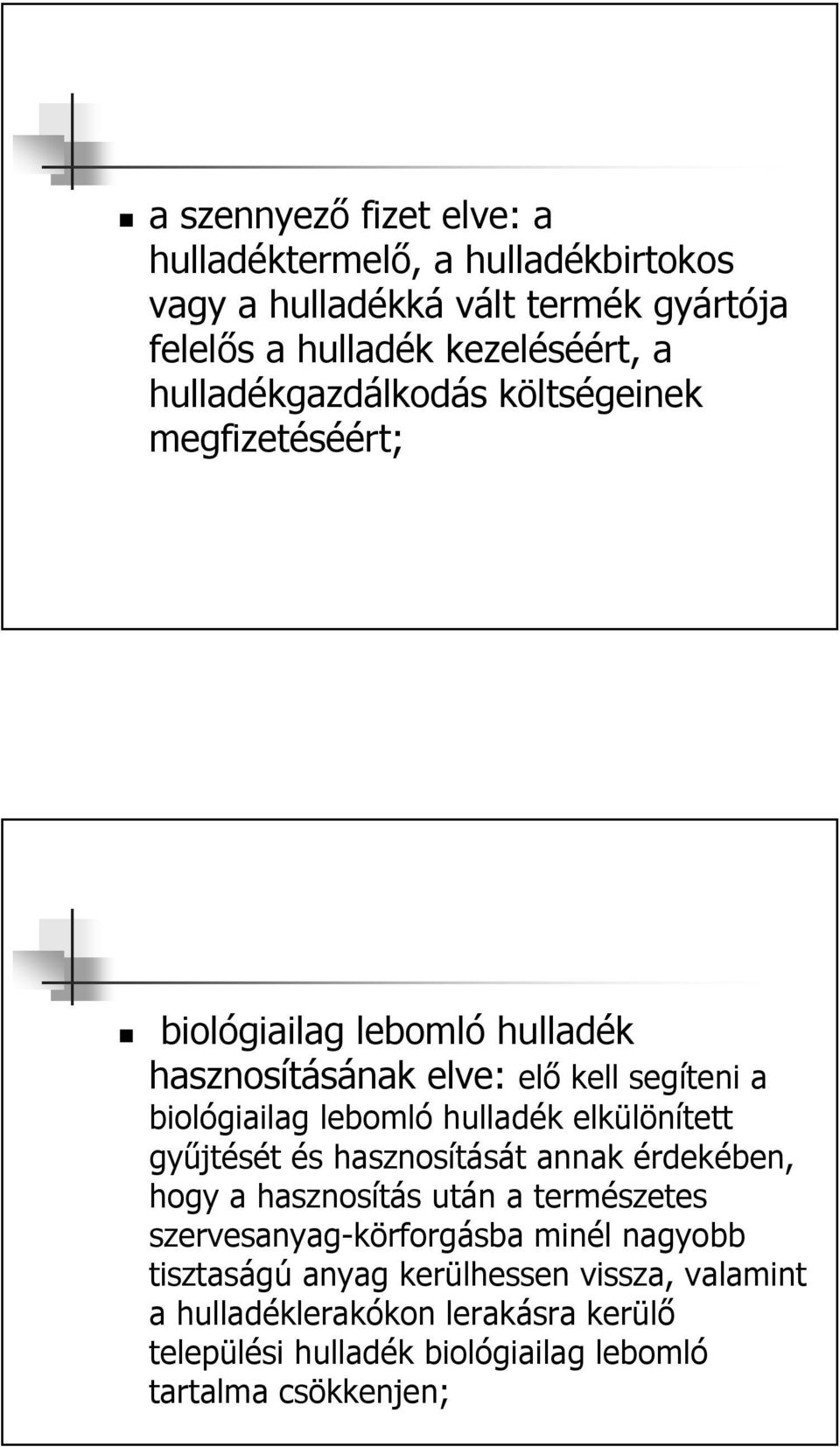 lebomló hulladék elkülönített gyűjtését és hasznosítását annak érdekében, hogy a hasznosítás után a természetes szervesanyag-körforgásba