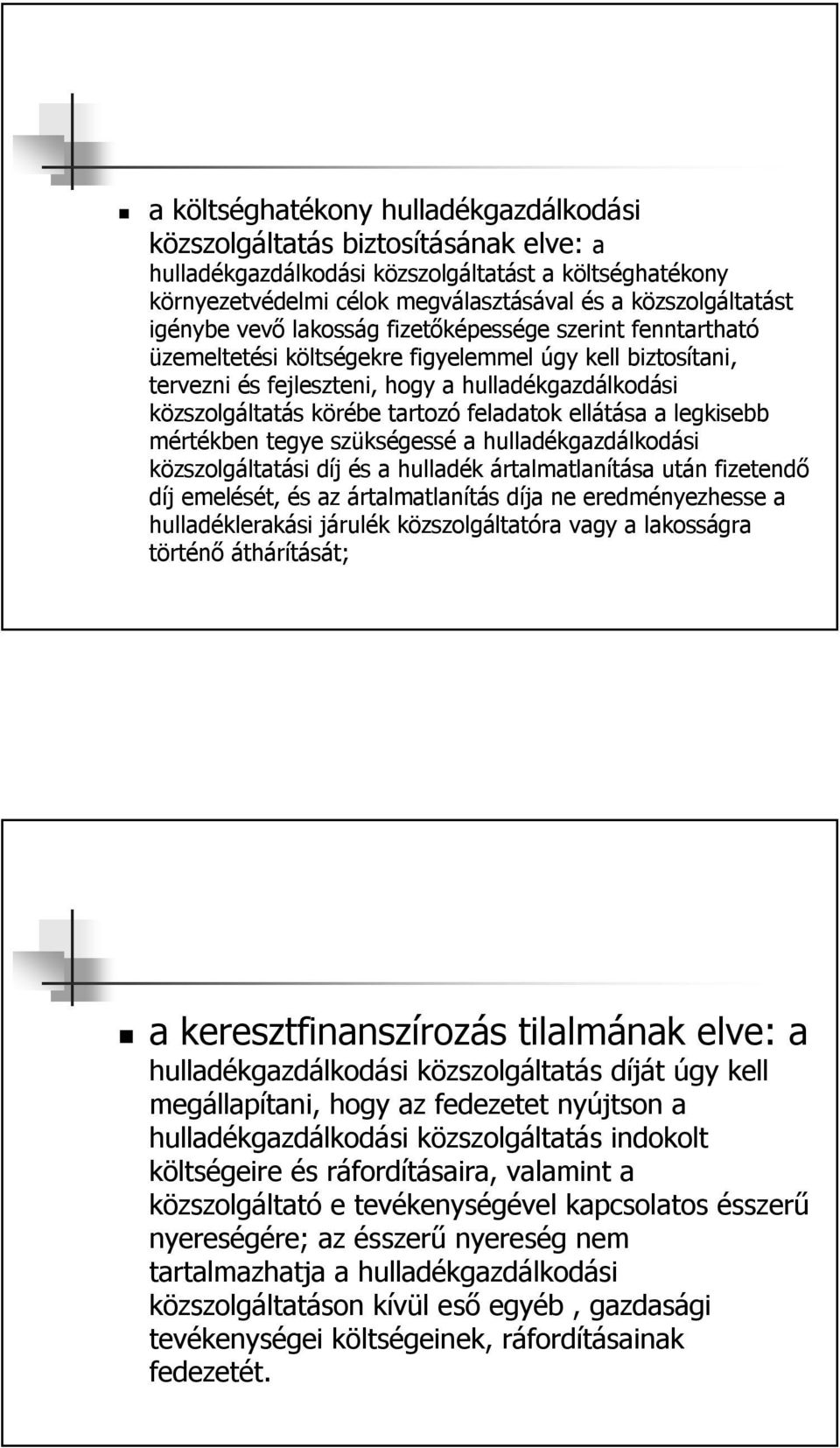 tartozó feladatok ellátása a legkisebb mértékben tegye szükségessé a hulladékgazdálkodási közszolgáltatási díj és a hulladék ártalmatlanítása után fizetendő díj emelését, és az ártalmatlanítás díja