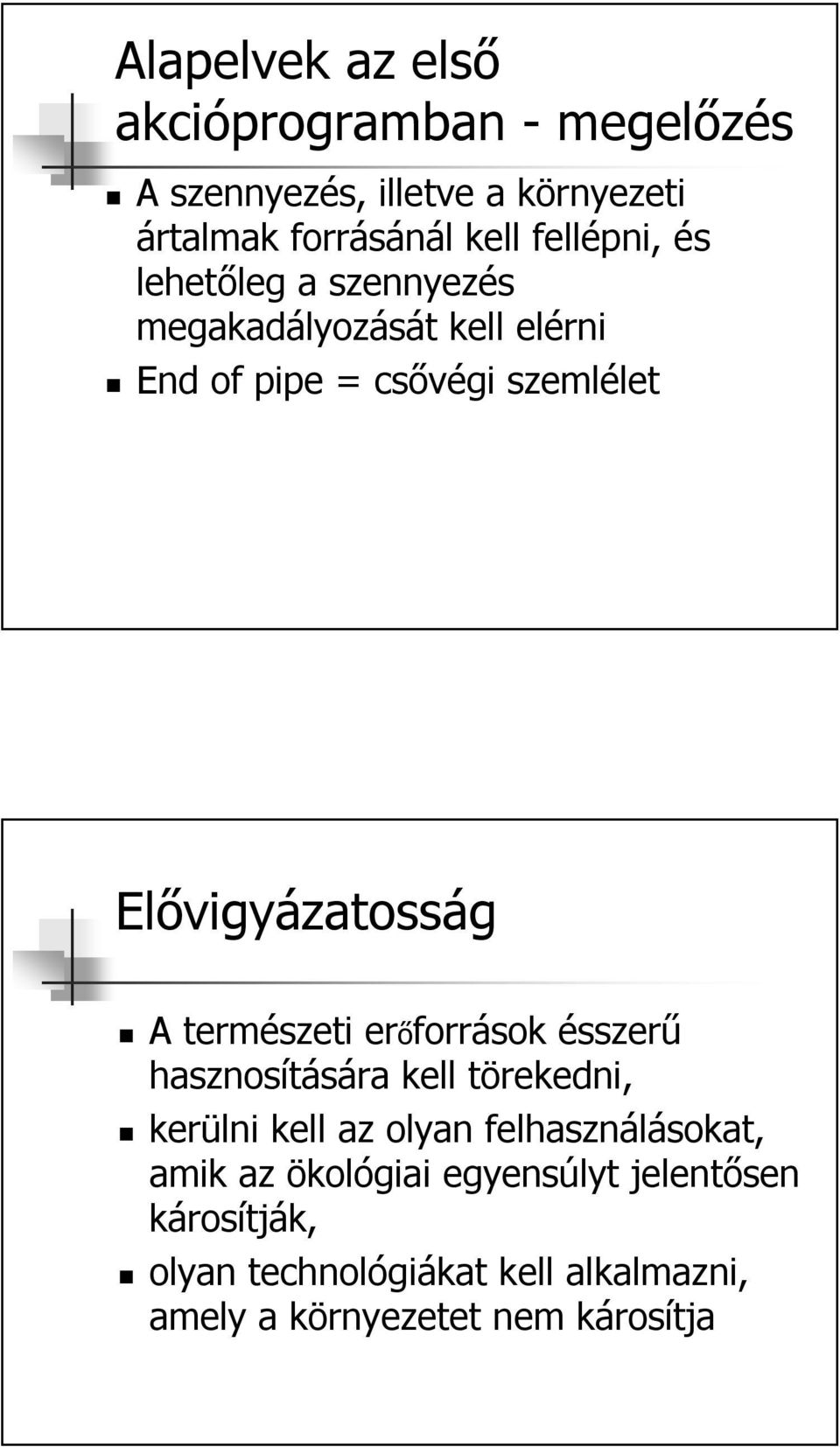 Elővigyázatosság A természeti erőforrások ésszerű hasznosítására kell törekedni, kerülni kell az olyan