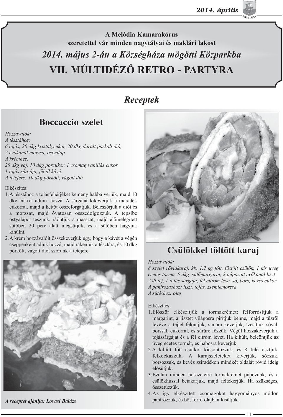 csomag vaníliás cukor 1 tojás sárgája, fél dl kávé, A tetejére: 10 dkg pörkölt, vágott dió Receptek Elkészítés: 1. A tésztához a tojásfehérjéket kemény habbá verjük, majd 10 dkg cukrot adunk hozzá.