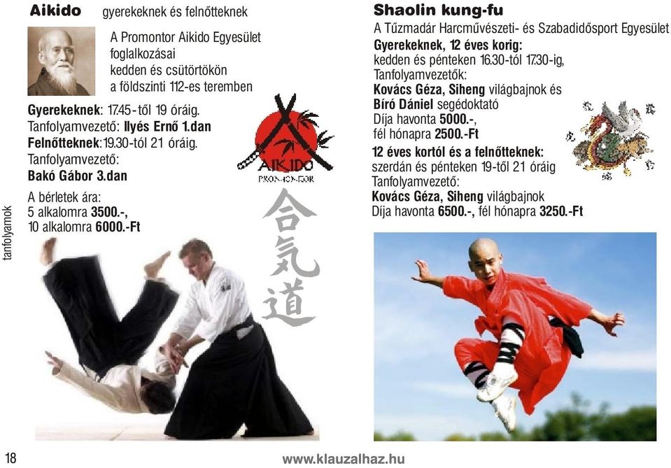 -Ft Shaolin kung-fu A Tûzmadár Harcmûvészeti- és Szabadidõsport Egyesület Gyerekeknek, 12 éves korig: kedden és pénteken 16.30-tól 17.