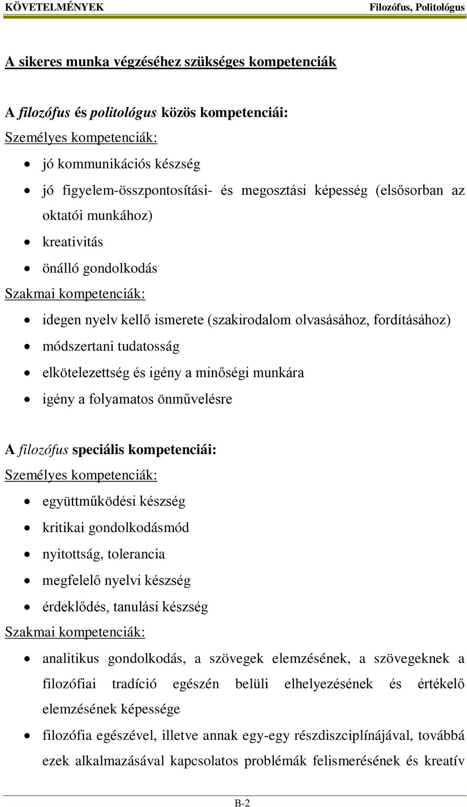 elkötelezettség és igény a minőségi munkára igény a folyamatos önművelésre A filozófus speciális kompetenciái: Személyes kompetenciák: együttműködési készség kritikai gondolkodásmód nyitottság,