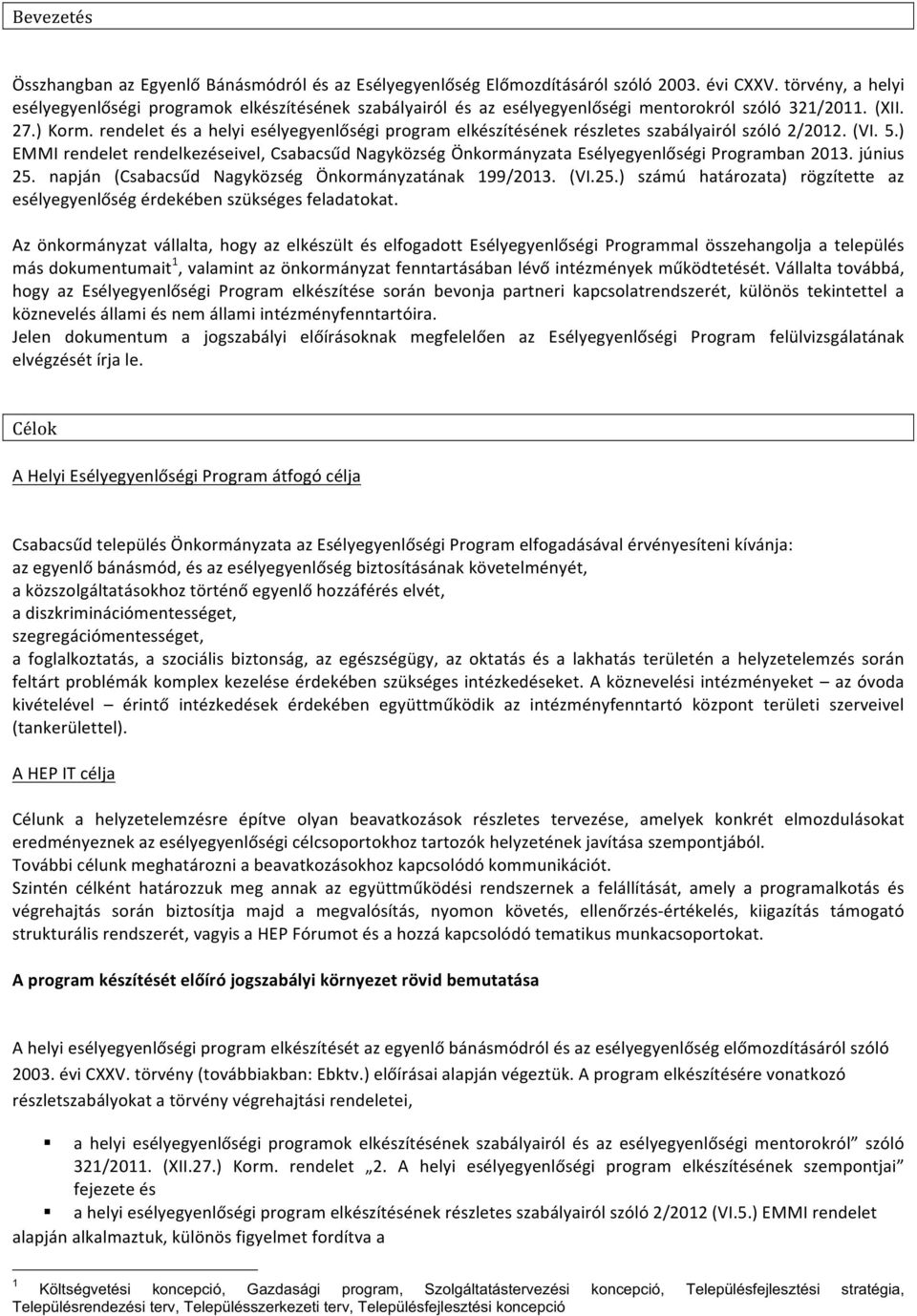 rendeletésahelyiesélyegyenlőségiprogramelkészítésénekrészletesszabályairólszóló2/2012.(VI.5.) EMMIrendeletrendelkezéseivel,CsabacsűdNagyközségÖnkormányzataEsélyegyenlőségiProgramban2013.június 25.