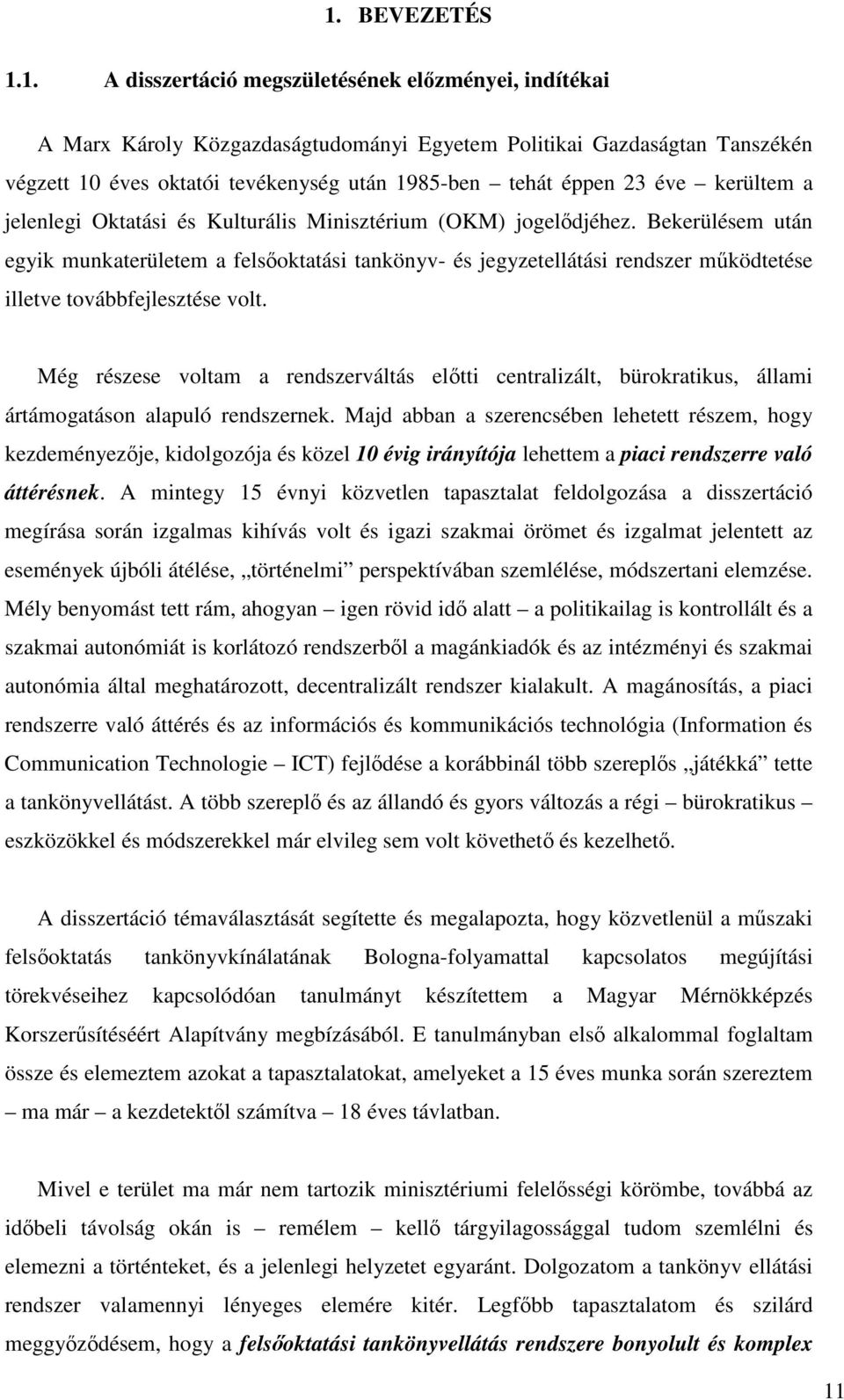 Bekerülésem után egyik munkaterületem a felsoktatási tankönyv- és jegyzetellátási rendszer mködtetése illetve továbbfejlesztése volt.