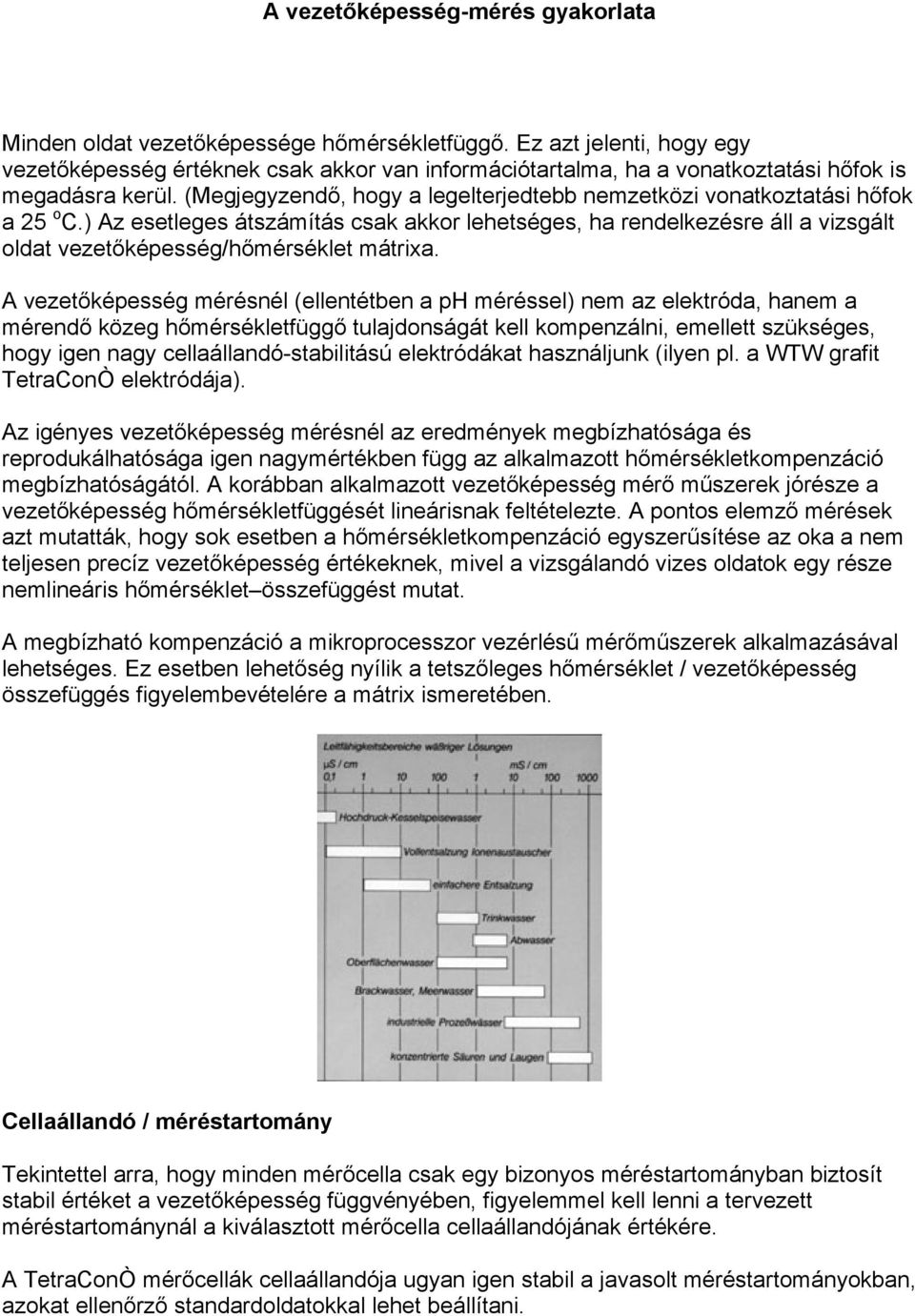 (Megjegyzendő, hogy a legelterjedtebb nemzetközi vonatkoztatási hőfok a 25 o C.