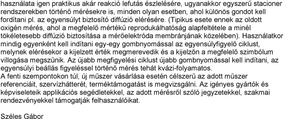 (Tipikus esete ennek az oldott oxigén mérés, ahol a megfelelő mértékű reprodukálhatóság alapfeltétele a minél tökéletesebb diffúzió biztosítása a mérőelektróda membránjának közelében).