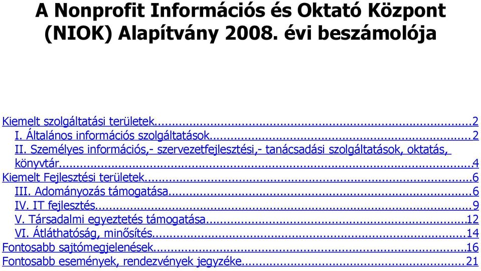 Személyes információs,- szervezetfejlesztési,- tanácsadási szolgáltatások, oktatás, könyvtár...4 Kiemelt Fejlesztési területek.