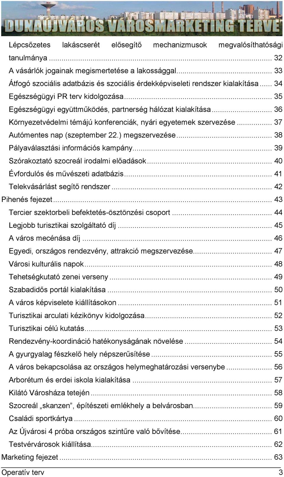 .. 36 Környezetvédelmi témájú konferenciák, nyári egyetemek szervezése... 37 Autómentes nap (szeptember 22.) megszervezése... 38 Pályaválasztási információs kampány.