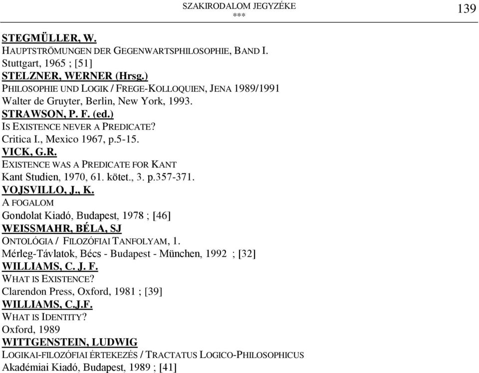kötet., 3. p.357-371. VOJSVILLO, J., K. A FOGALOM Gondolat Kiadó, Budapest, 1978 ; 46 WEISSMAHR, BÉLA, SJ ONTOLÓGIA / FILOZÓFIAI TANFOLYAM, 1.