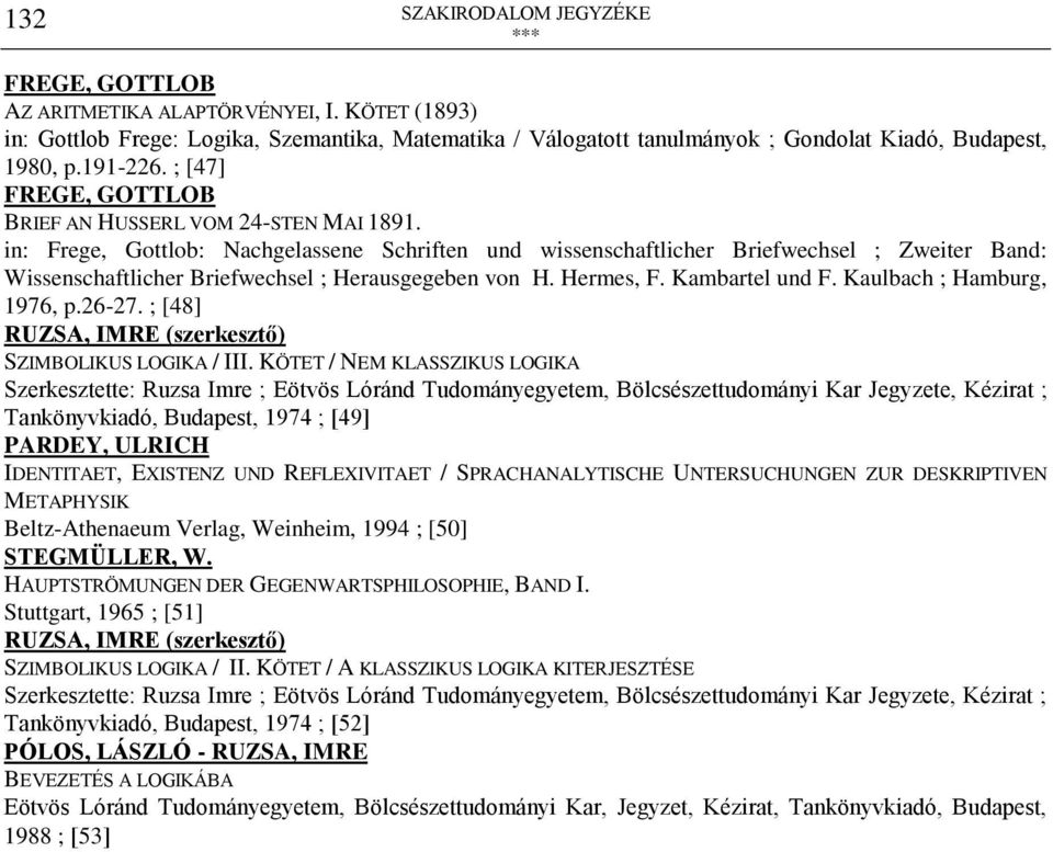 Kaulbach ; Hamburg, 1976, p.26-27. ; [48] RUZSA, IMRE (szerkesztő) SZIMBOLIKUS LOGIKA / III.