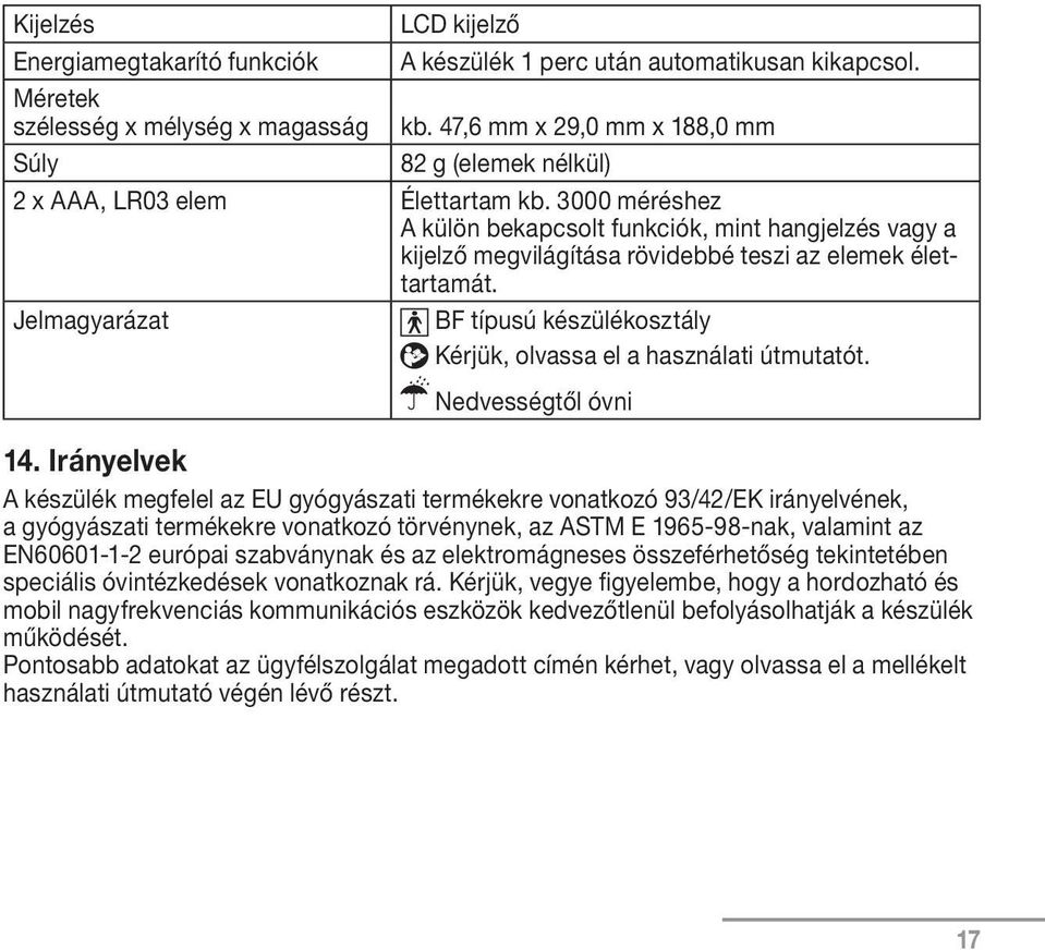 3000 méréshez A külön bekapcsolt funkciók, mint hangjelzés vagy a kijelző megvilágítása rövidebbé teszi az elemek élettartamát.