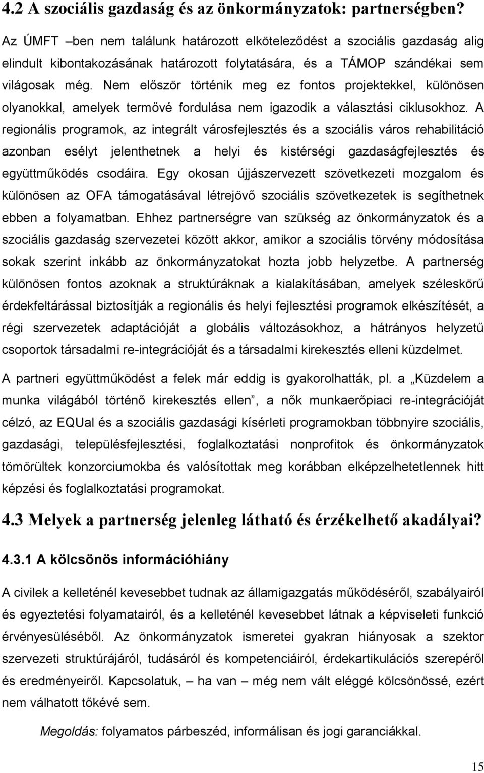 Nem először történik meg ez fontos projektekkel, különösen olyanokkal, amelyek termővé fordulása nem igazodik a választási ciklusokhoz.