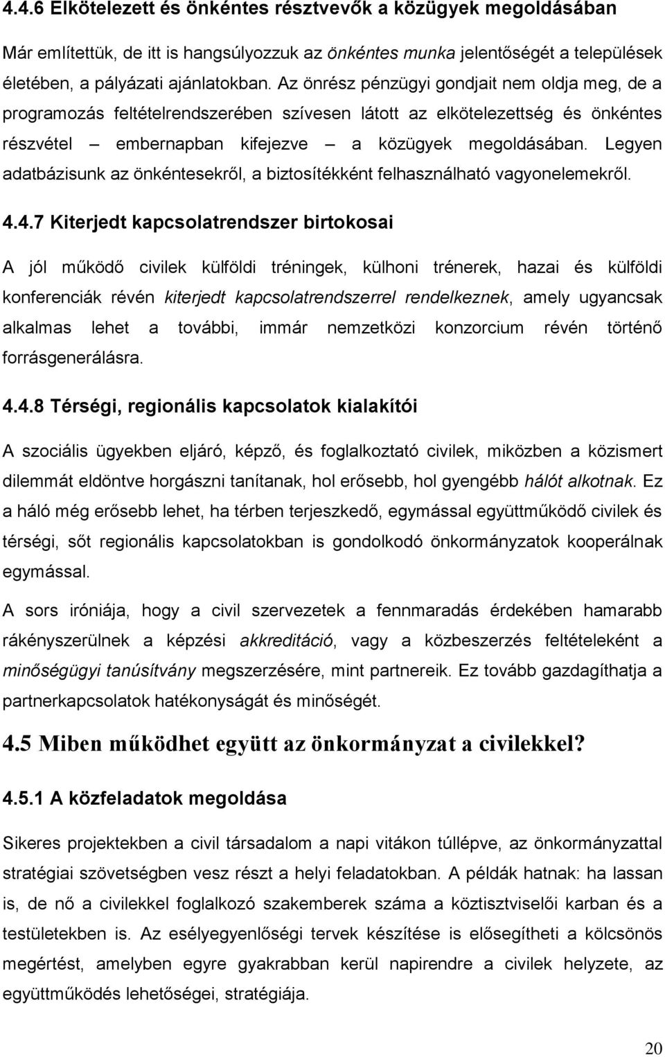 Legyen adatbázisunk az önkéntesekről, a biztosítékként felhasználható vagyonelemekről. 4.