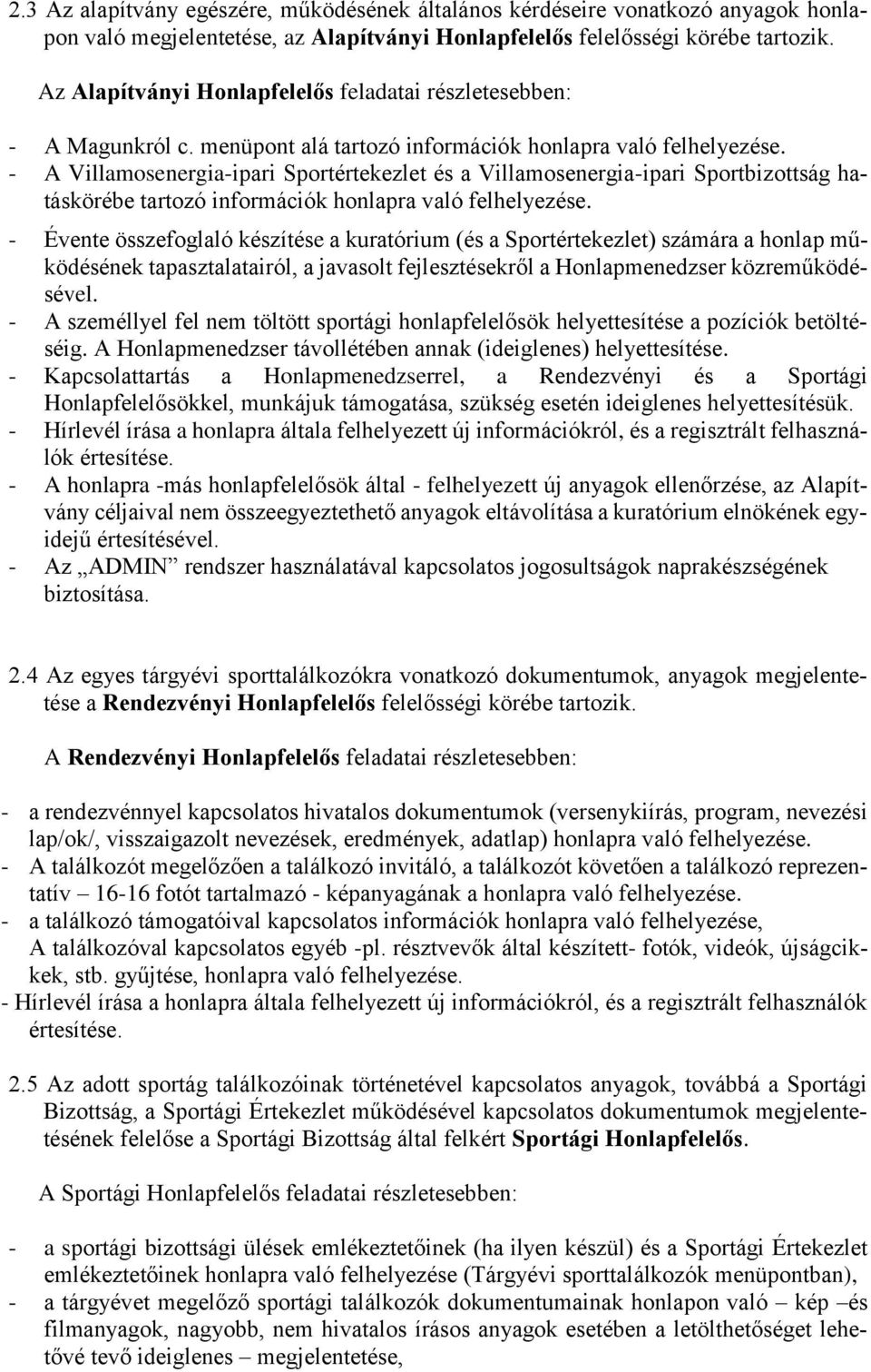 - A Villamosenergia-ipari Sportértekezlet és a Villamosenergia-ipari Sportbizottság hatáskörébe tartozó információk honlapra való felhelyezése.