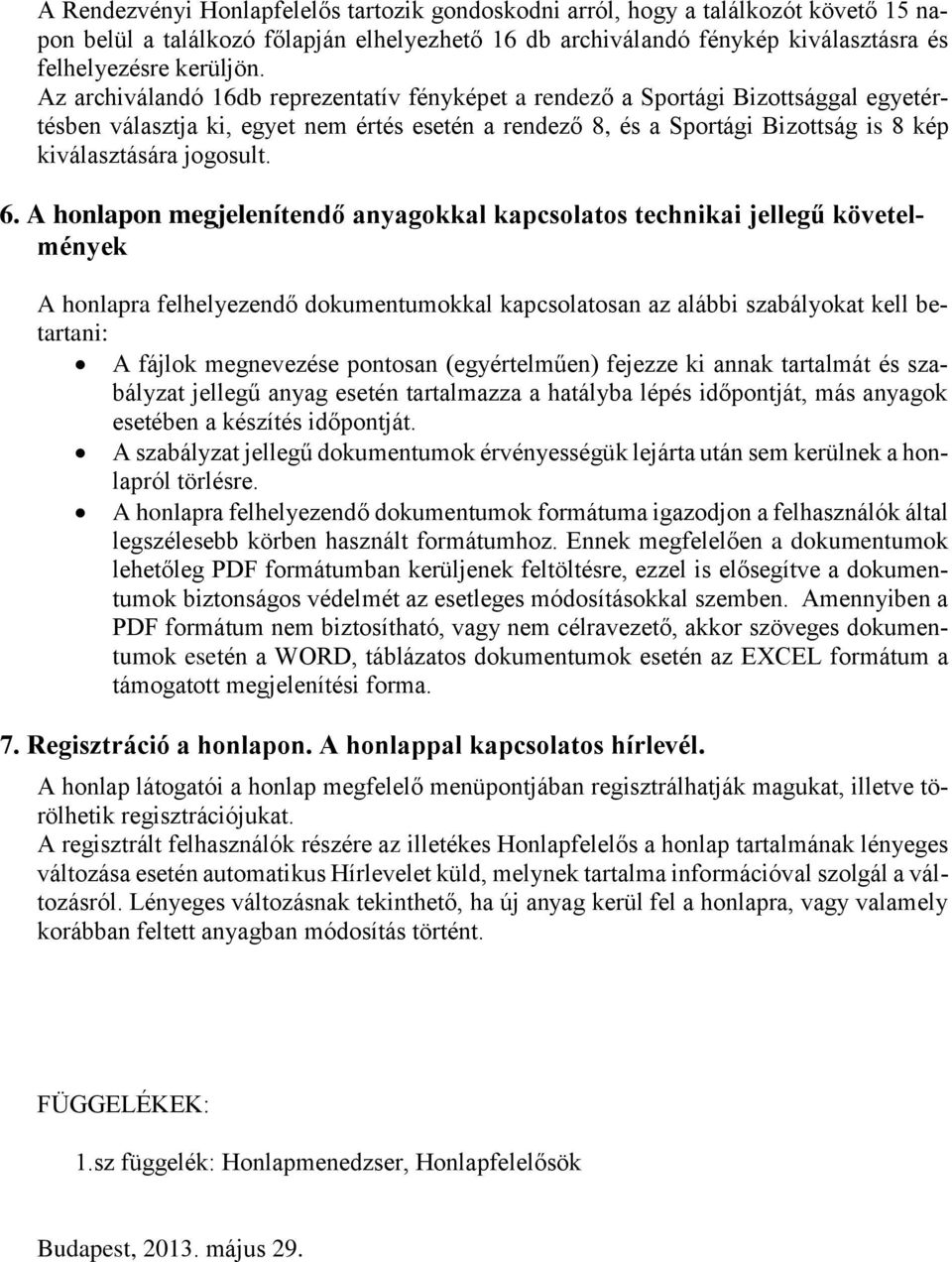 6. A honlapon megjelenítendő anyagokkal kapcsolatos technikai jellegű követelmények A honlapra felhelyezendő dokumentumokkal kapcsolatosan az alábbi szabályokat kell betartani: A fájlok megnevezése