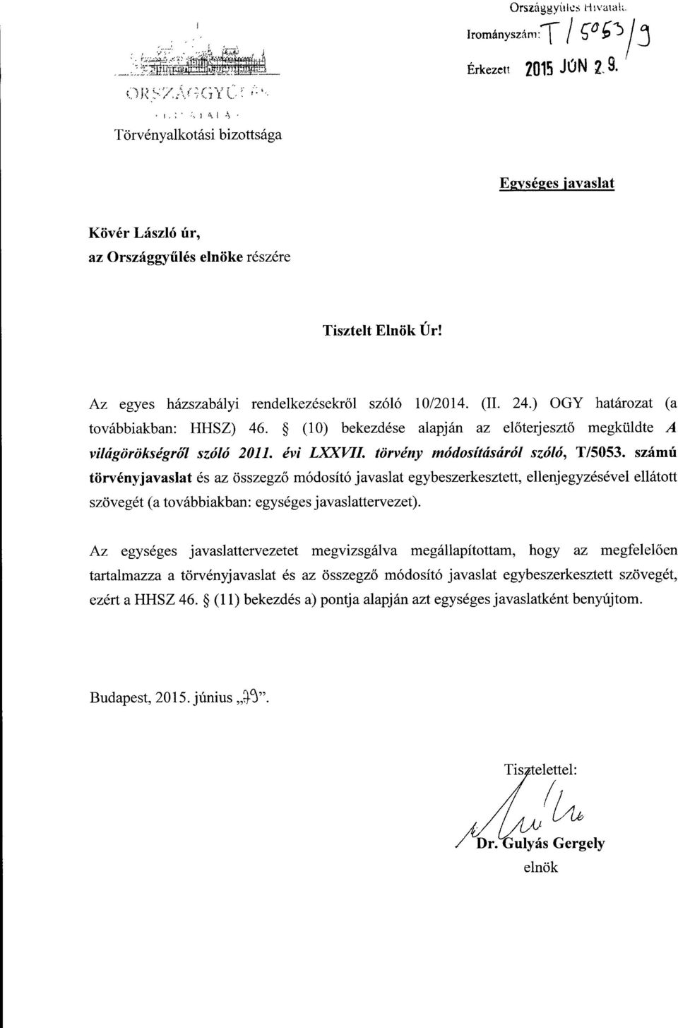 törvény módosításáról szóló, T/5053. számú törvényjavaslat és az összegző módosító javaslat egybeszerkesztett, ellenjegyzésével ellátott szövegét (a továbbiakban : egységes javaslattervezet).