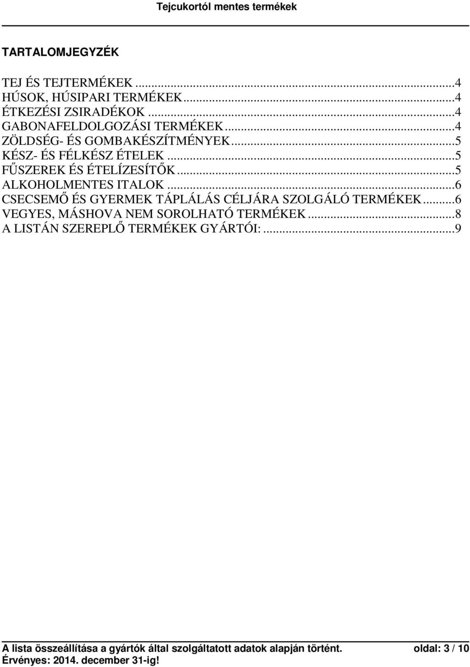 ..6 CSECSEMŐ ÉS GYERMEK TÁPLÁLÁS CÉLJÁRA SZOLGÁLÓ TERMÉKEK...6 VEGYES, MÁSHOVA NEM SOROLHATÓ TERMÉKEK.