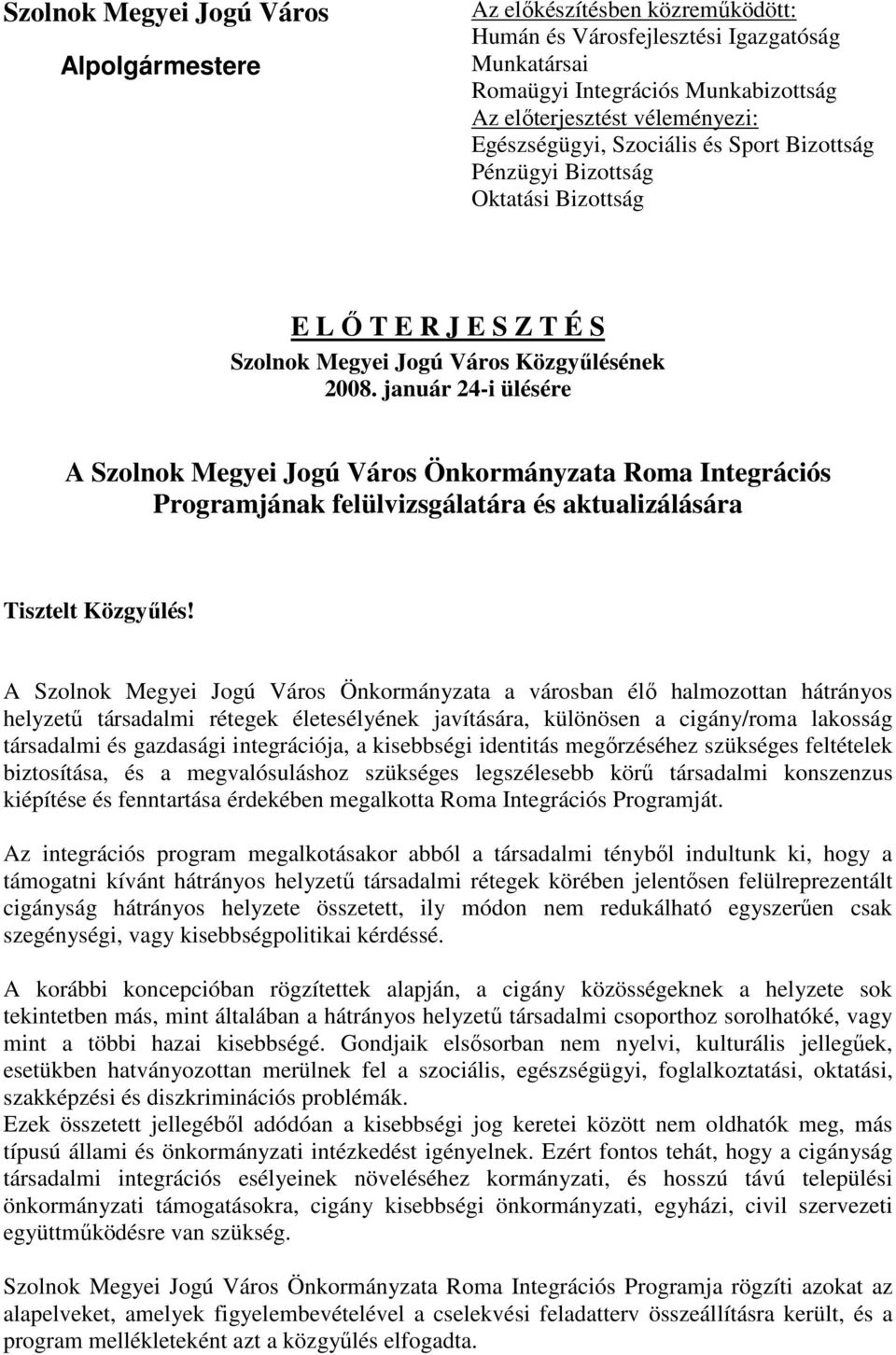 január 24-i ülésére A Szolnok Megyei Jogú Város Önkormányzata Roma Integrációs Programjának felülvizsgálatára és aktualizálására Tisztelt Közgyűlés!